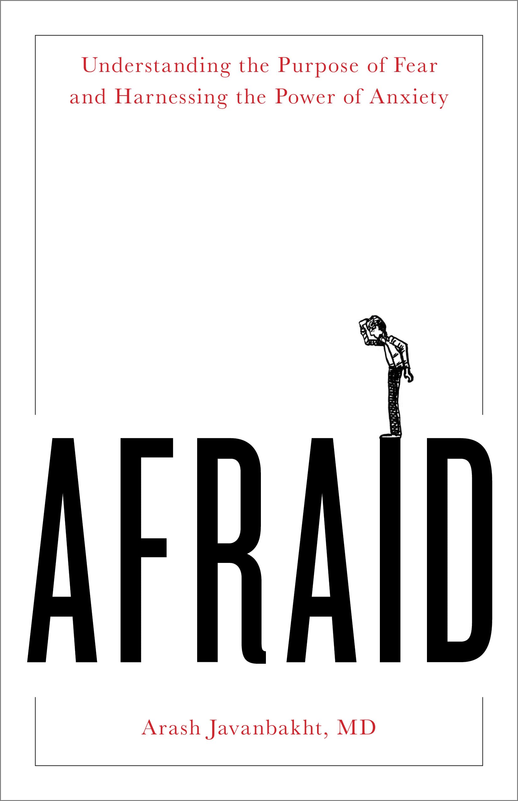 Afraid: Understanding the Purpose of Fear and Harnessing the Power of Anxiety Business, Finance & Career