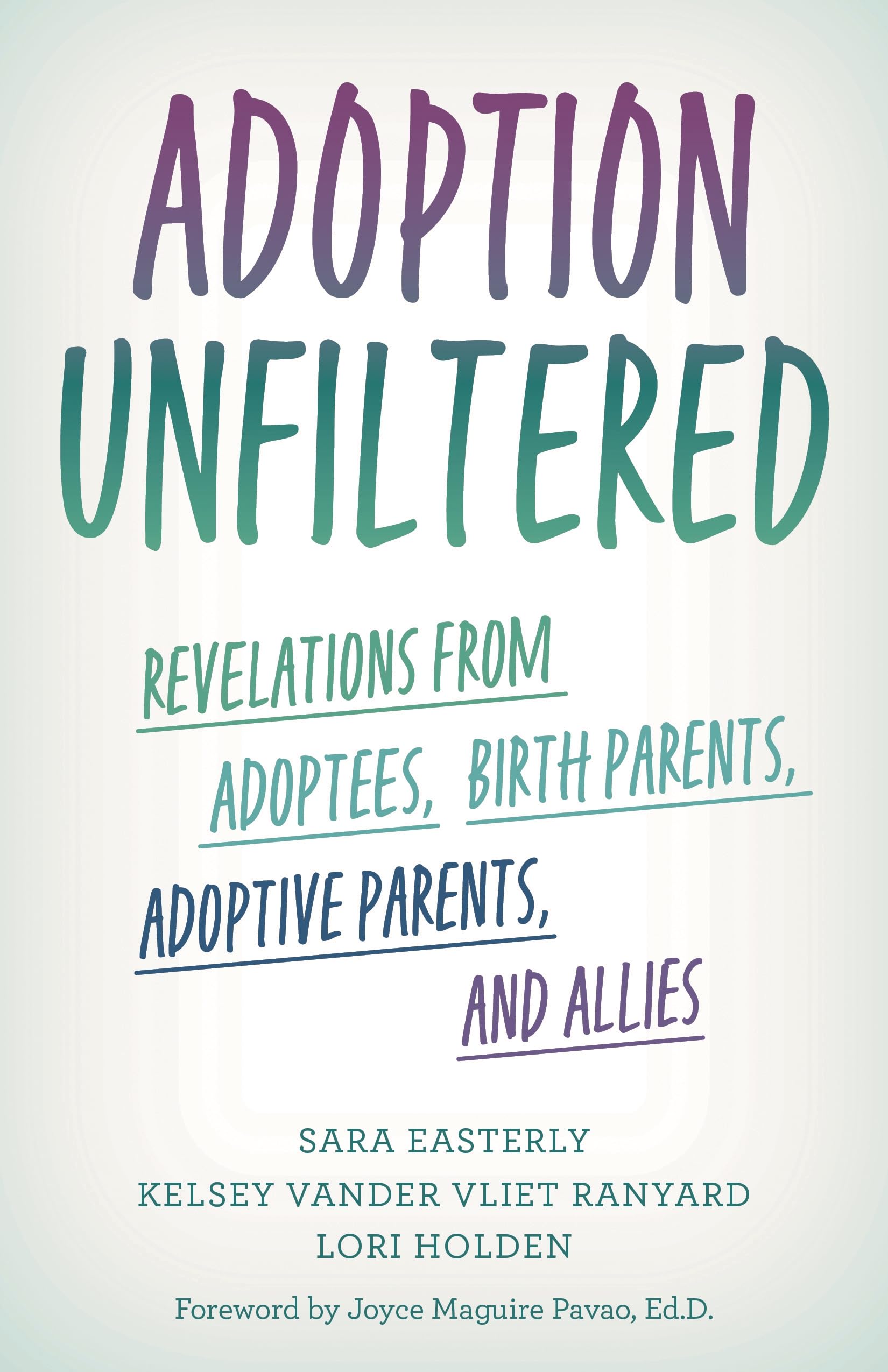 Adoption Unfiltered: Revelations from Adoptees, Birth Parents, Adoptive Parents, and Allies Social Sciences