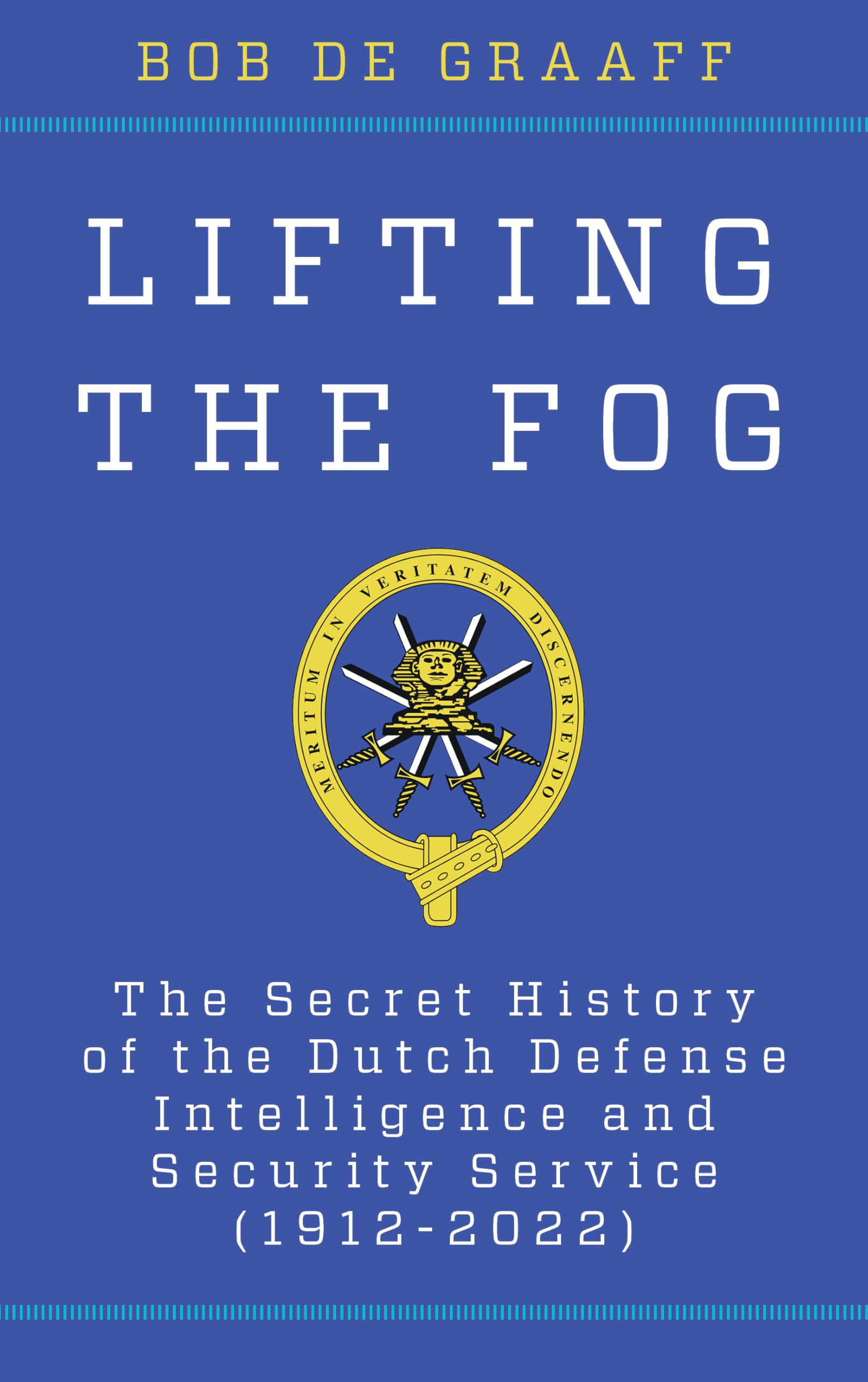 Lifting the Fog: The Secret History of the Dutch Defense Intelligence and Security Service (1912-2022) book