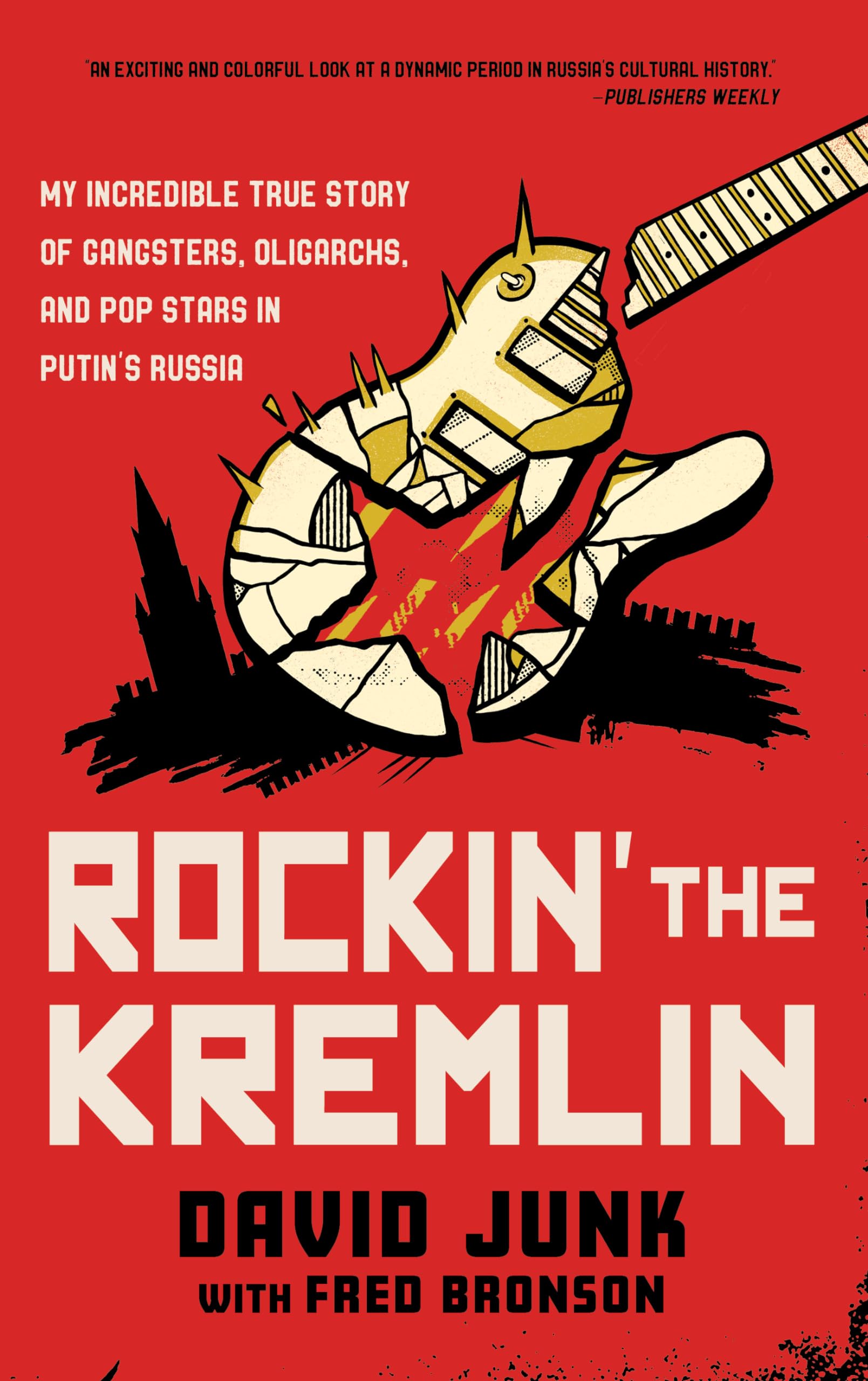 Rockin' the Kremlin: My Incredible True Story of Gangsters, Oligarchs, and Pop Stars in Putin's Russia Pop culture Books