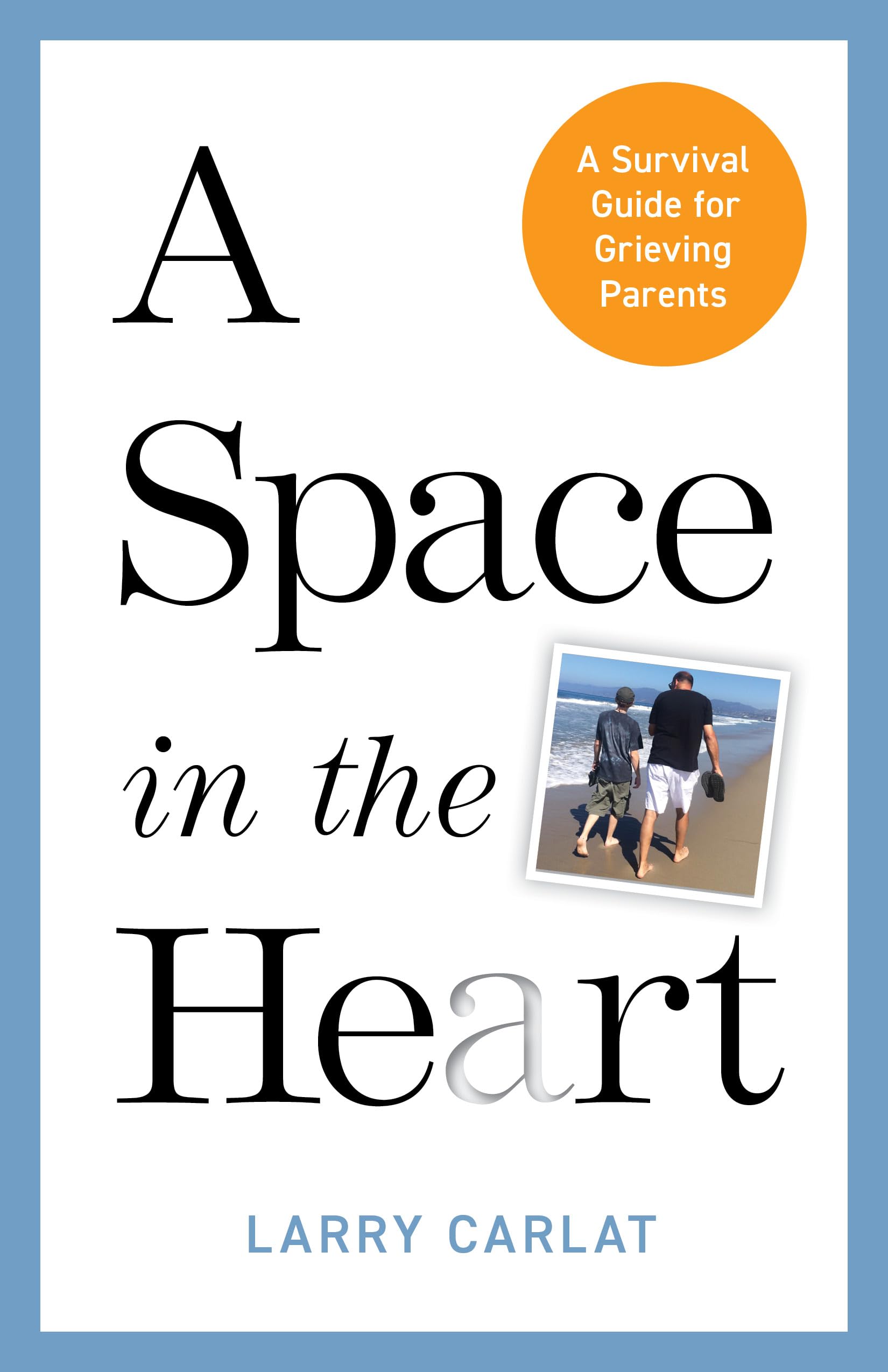 A Space in the Heart: A Survival Guide for Grieving Parents Parents & Children