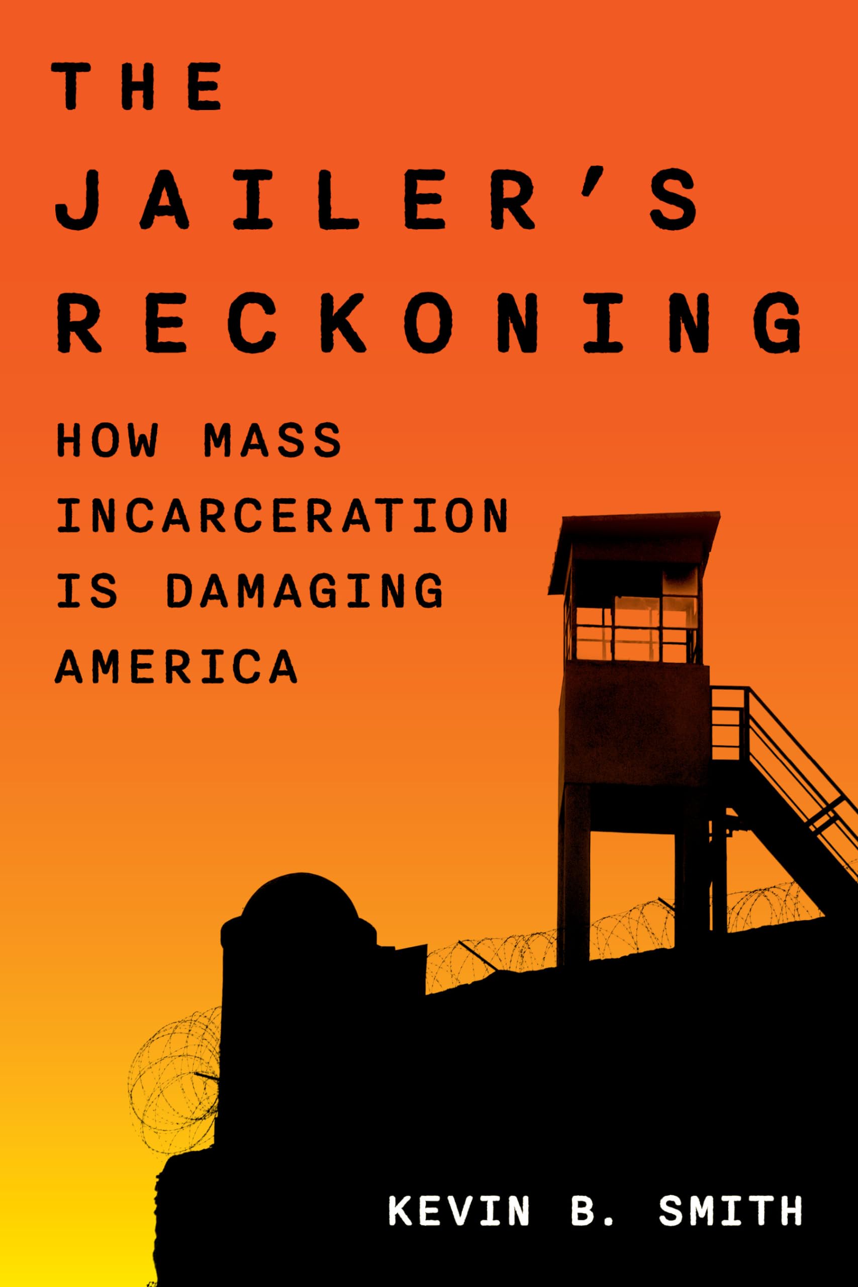 The Jailer's Reckoning: How Mass Incarceration Is Damaging America Law