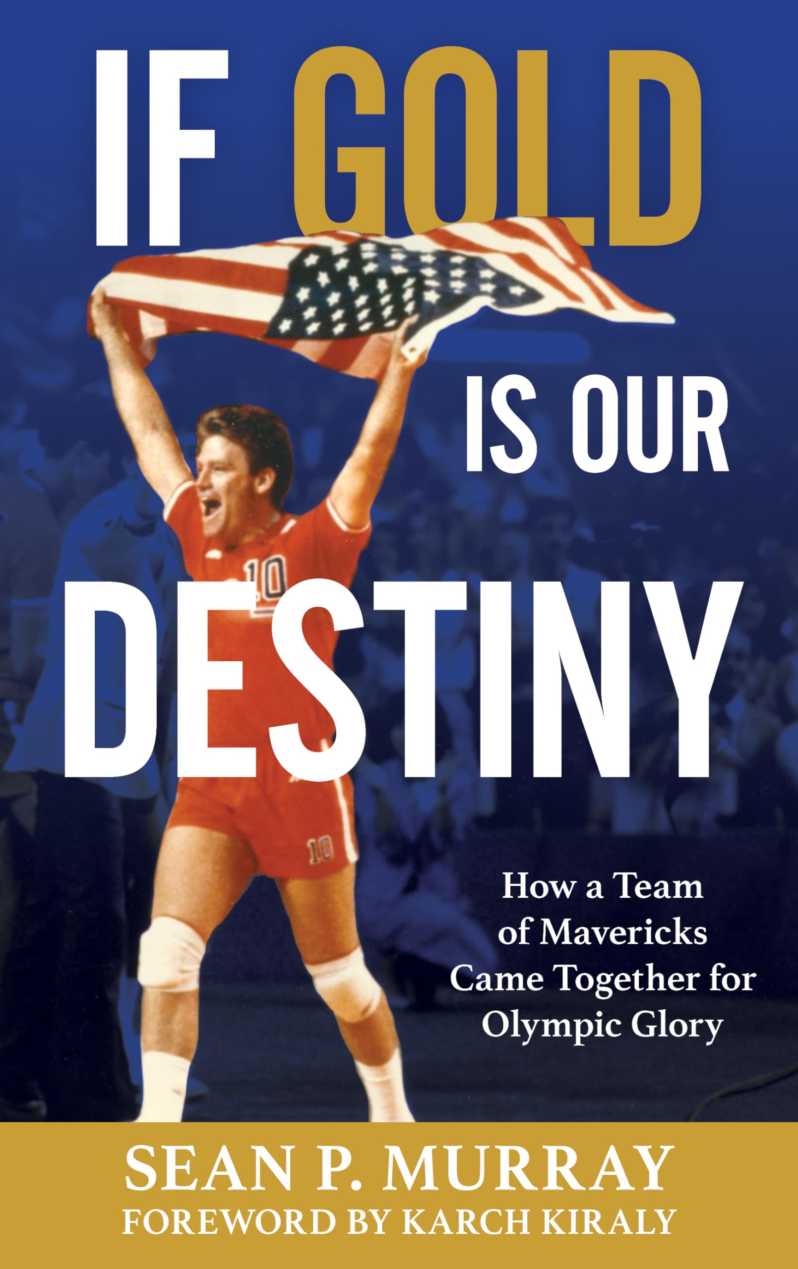 If Gold Is Our Destiny: How a Team of Mavericks Came Together for Olympic Glory Business, Finance & Career