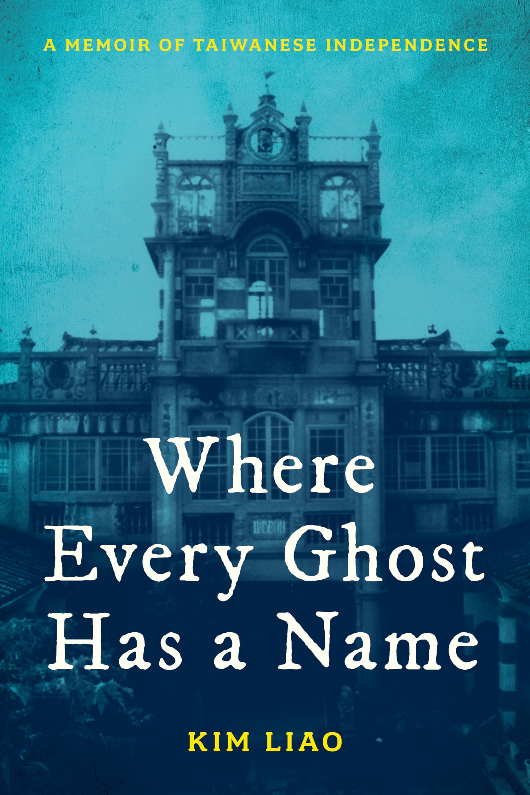 Where Every Ghost Has a Name: A Memoir of Taiwanese Independence Politics & Society