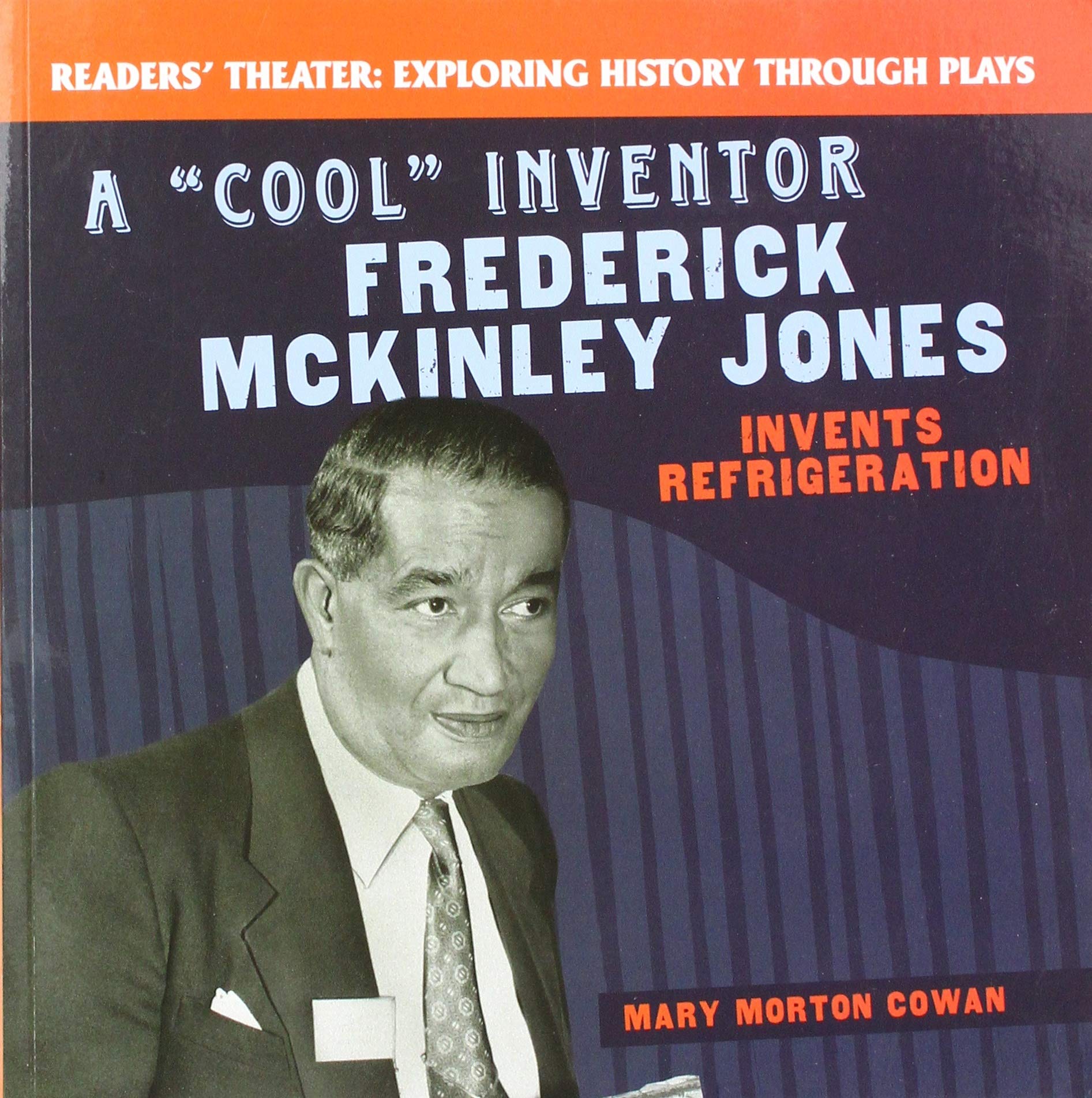 A Cool Inventor: Frederick Mckinley Jones Invents Refrigeration (Readers' Theater: Exploring History Through Plays) Non-fiction