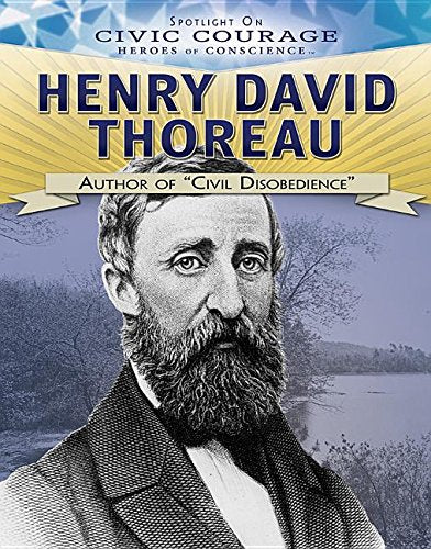 Henry David Thoreau: Author of “civil Disobedience”: Author of Civil Disobedience (Spotlight on Civic Courage: Heroes of Conscience) Social Sciences