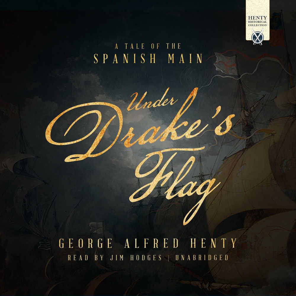 Under Drake's Flag: A Tale of the Spanish Main (Henty Historical Collection) Novels & Short Stories