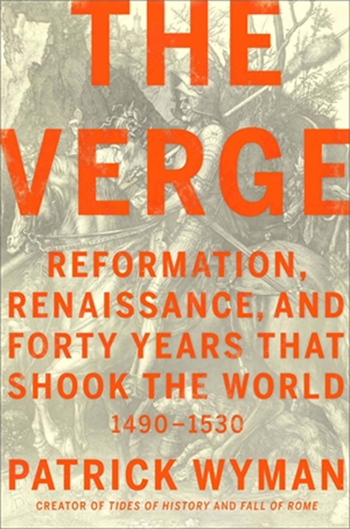 The Verge: Reformation, Renaissance, and Forty Years that Shook the World Politics & History