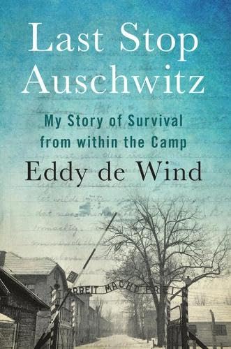 Last Stop Auschwitz: My Story of Survival from Within the Camp Politics & Society