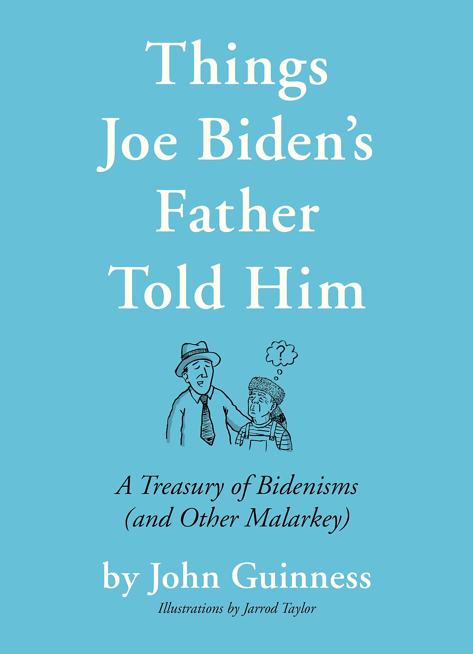 Things Joe Biden's Father Told Him: A Treasury of Bidenisms (and Other Malarkey) Memories