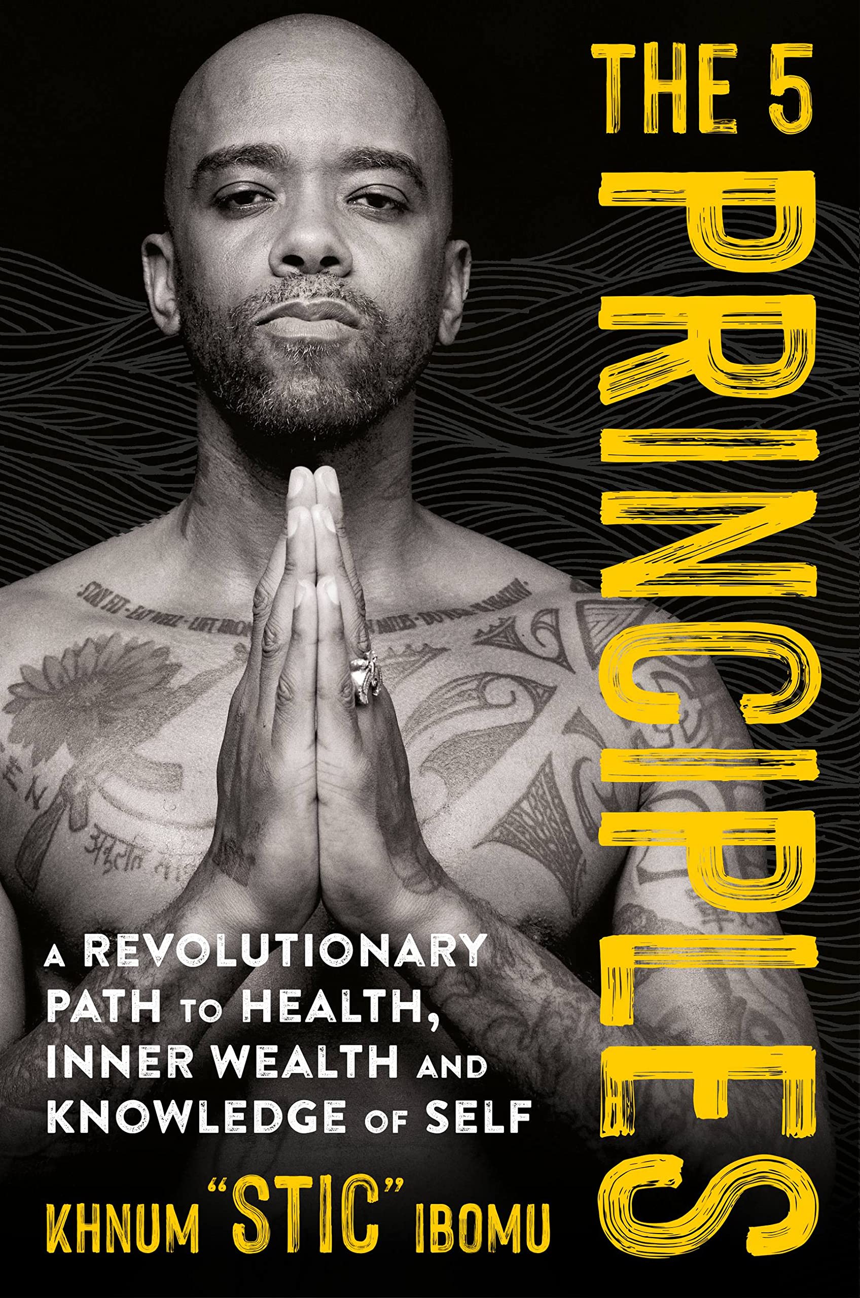 The 5 Principles: A Revolutionary Path to Health, Inner Wealth, and Knowledge of Self Health, Nutrition & Fitness