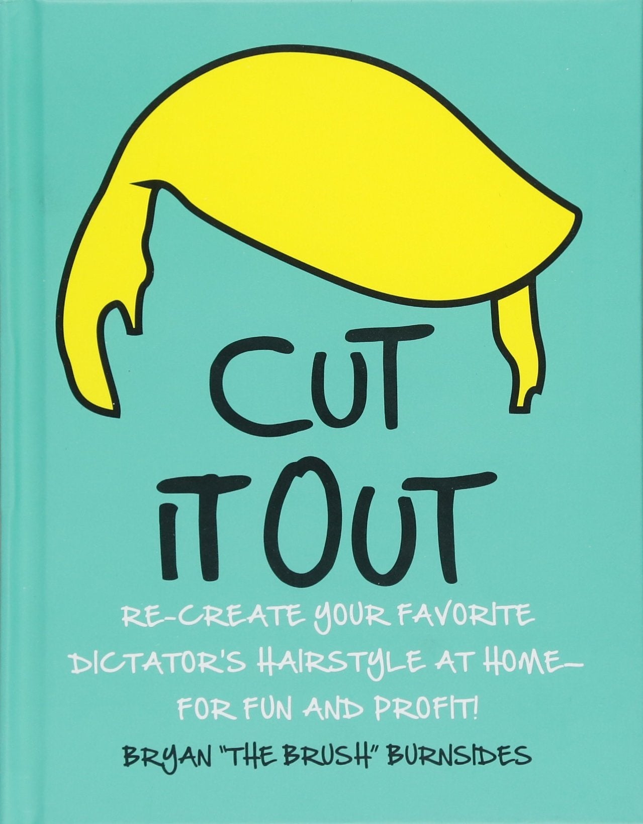 Cut It Out: Re-create Your Favorite Dictator's Hairstyle at Home--for Fun and Profit! Film, Art & Culture