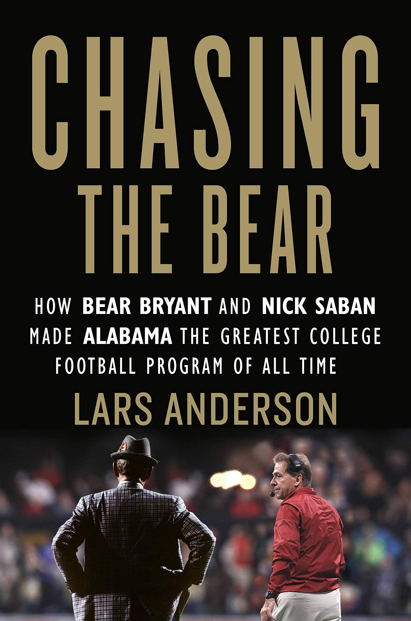 Chasing the Bear: How Bear Bryant and Nick Saban Made Alabama the Greatest College Football Program of All Time Sports