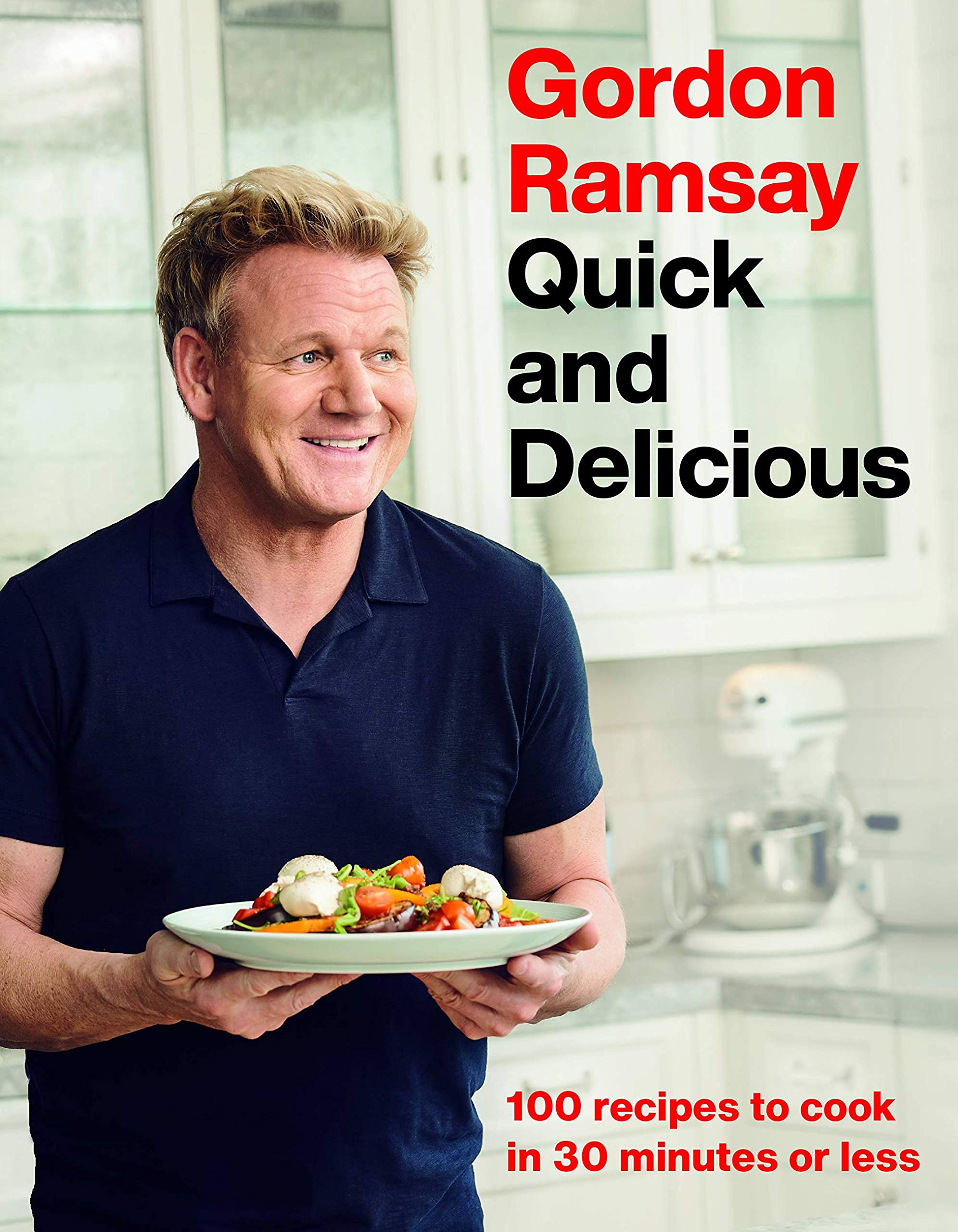 Gordon Ramsay Quick and Delicious: 100 Recipes to Cook in 30 Minutes or Less Cooking & Enjoying