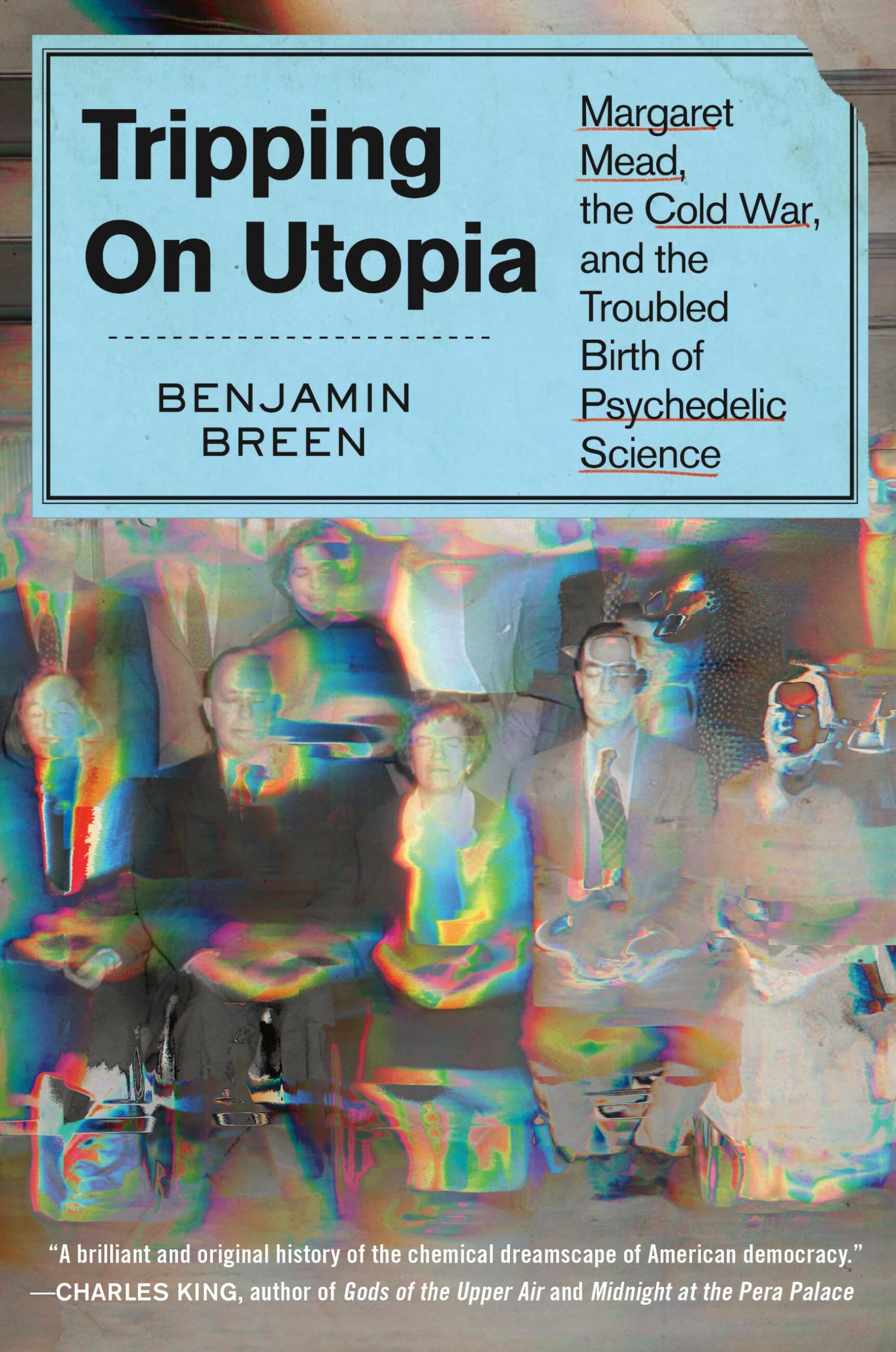 Tripping on Utopia: Margaret Mead, the Cold War, and the Troubled Birth of Psychedelic Science Memories