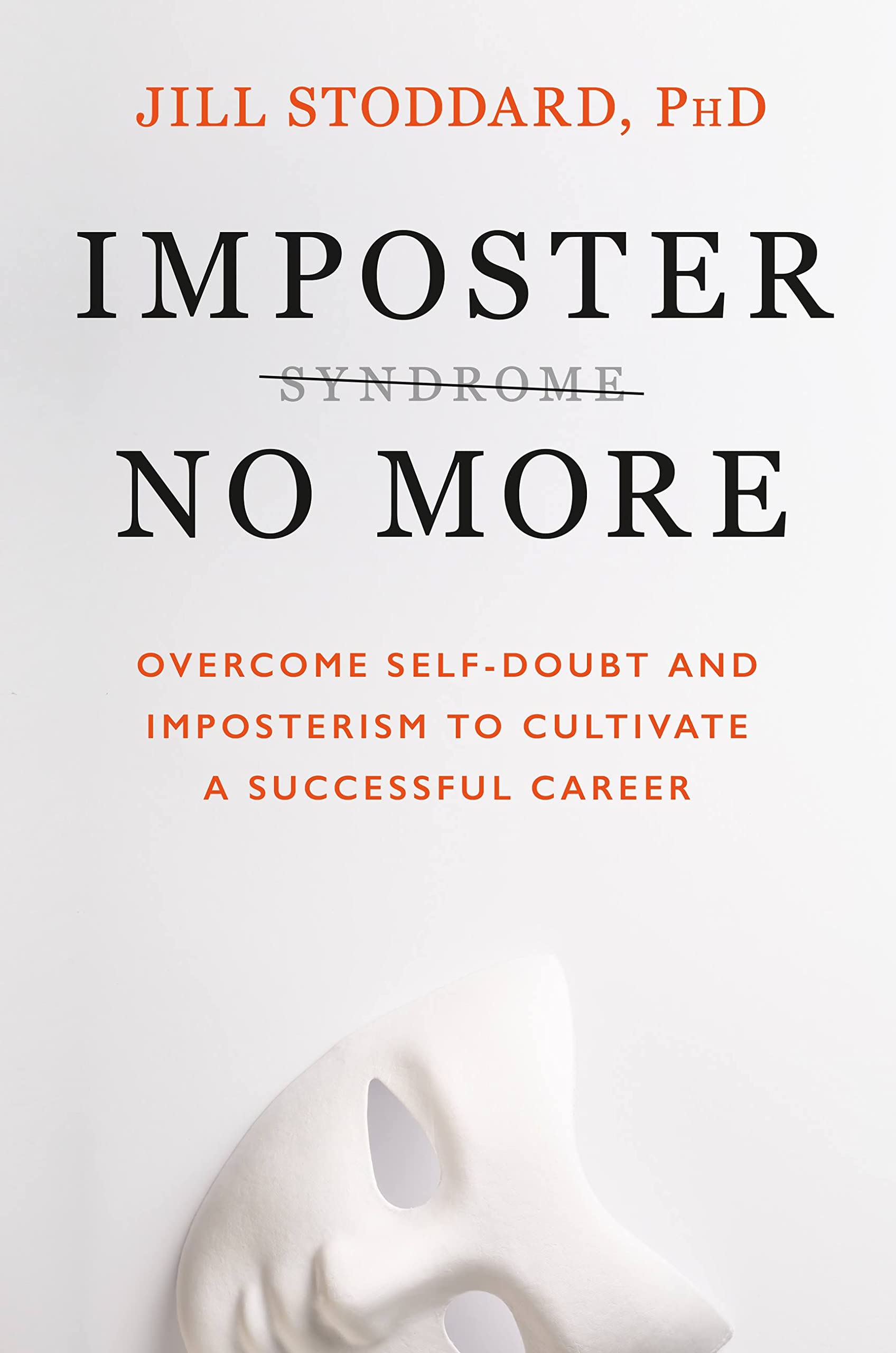 Imposter No More: Overcome Self-Doubt and Imposterism to Cultivate a Successful Career book