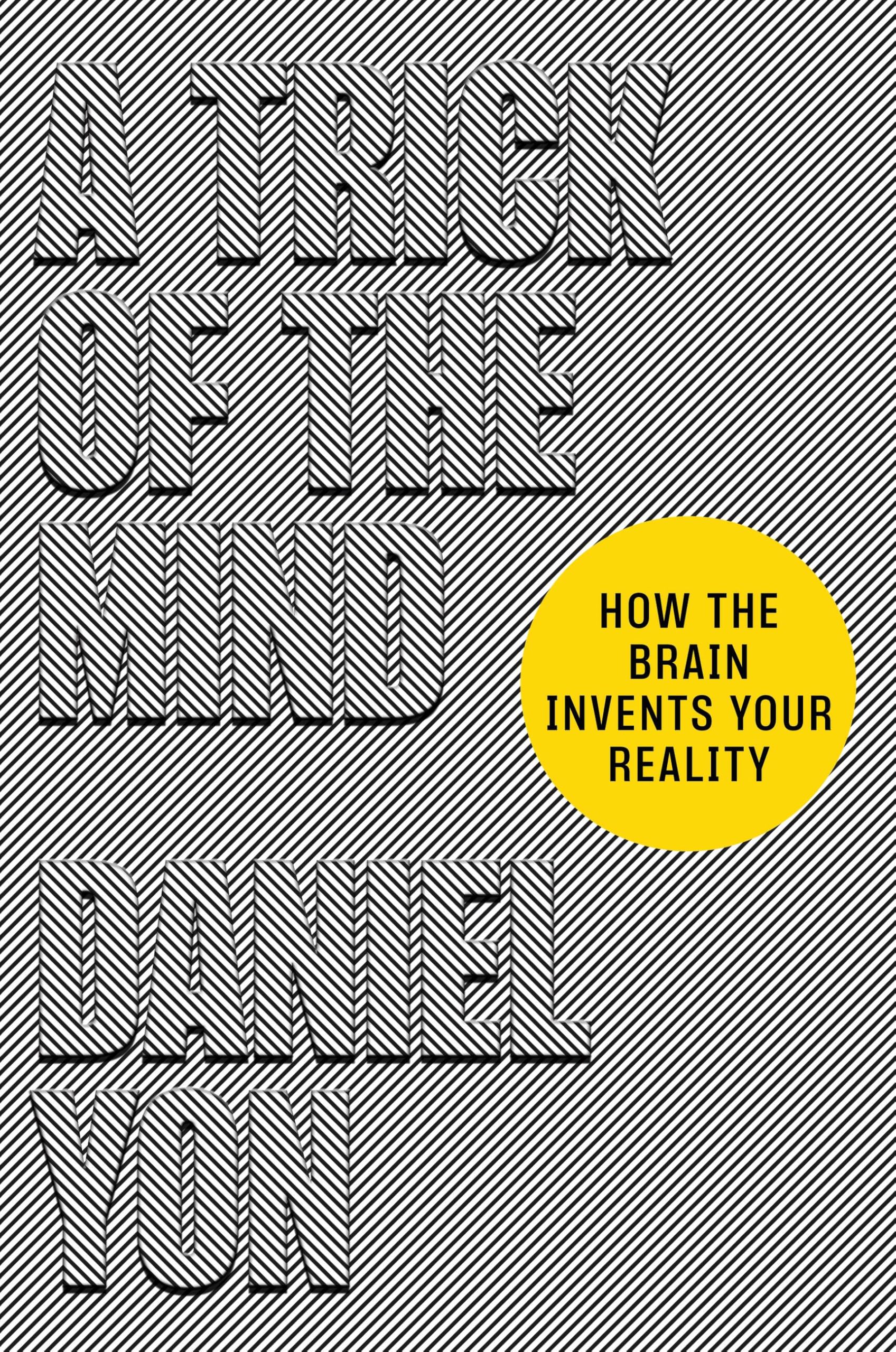 A Trick of the Mind: How the Brain Invents Your Reality Medicine