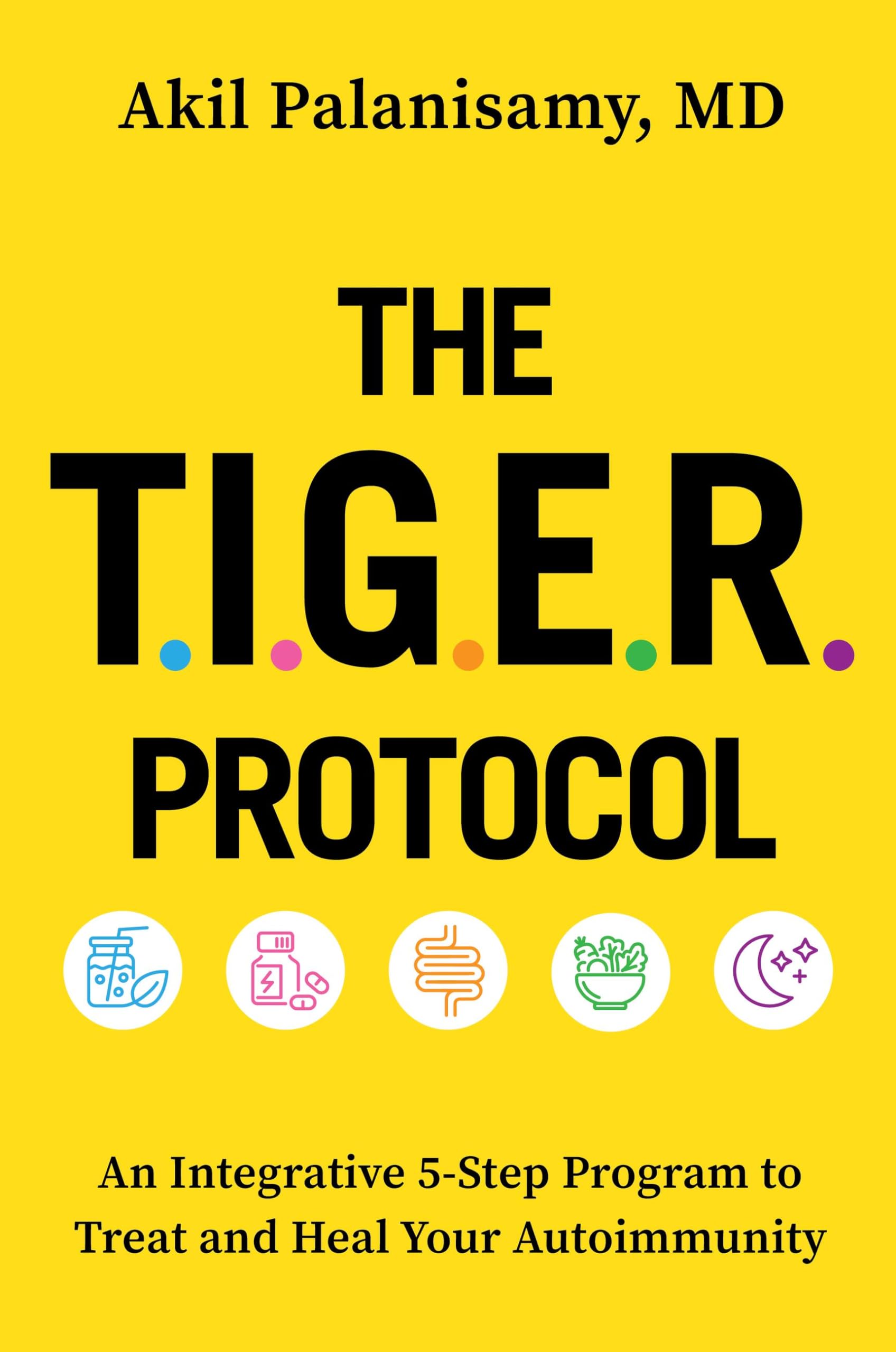 The TIGER Protocol: An Integrative, 5-Step Program to Treat and Heal Your Autoimmunity Medicine