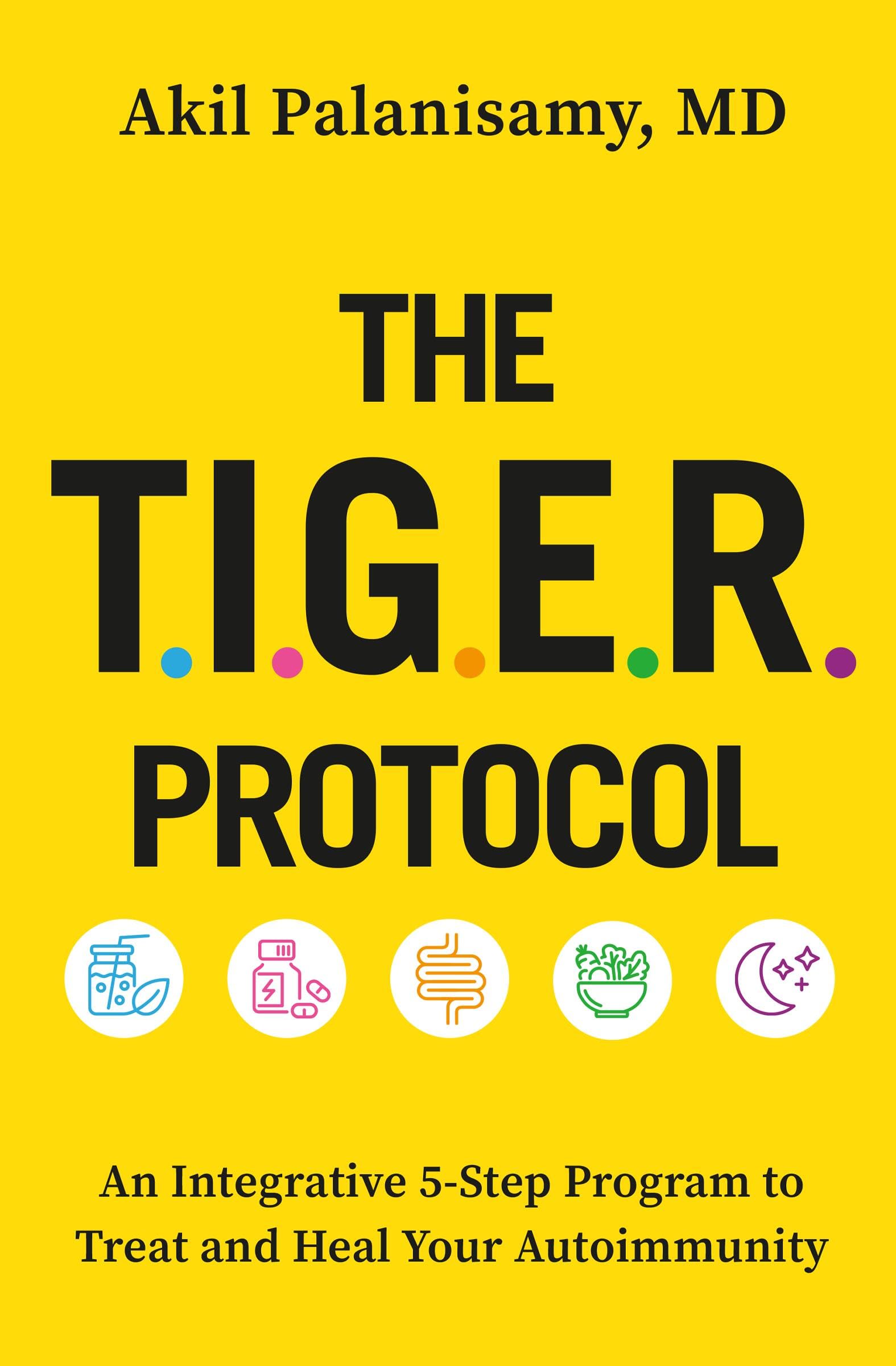 The TIGER Protocol: An Integrative, 5-Step Program to Treat and Heal Your Autoimmunity Medicine