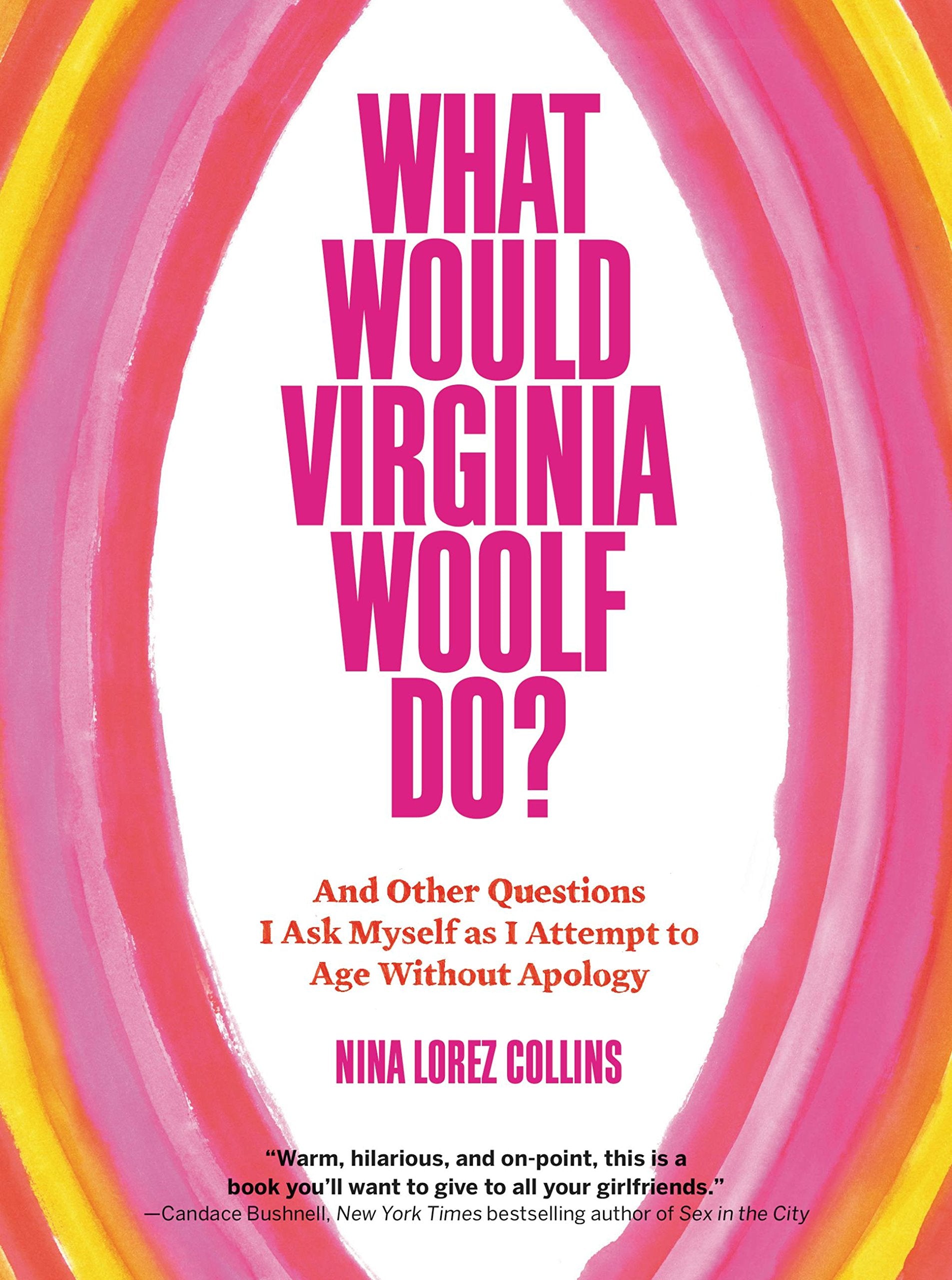 What Would Virginia Woolf Do?: And Other Questions I Ask Myself as I Attempt to Age Without Apology Social Sciences