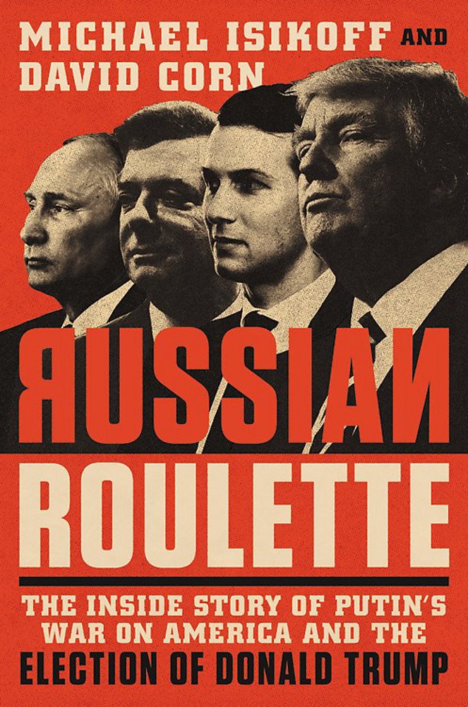 Russian Roulette: The Inside Story of Putin's War on America and the Election of Donald Trump Social Sciences
