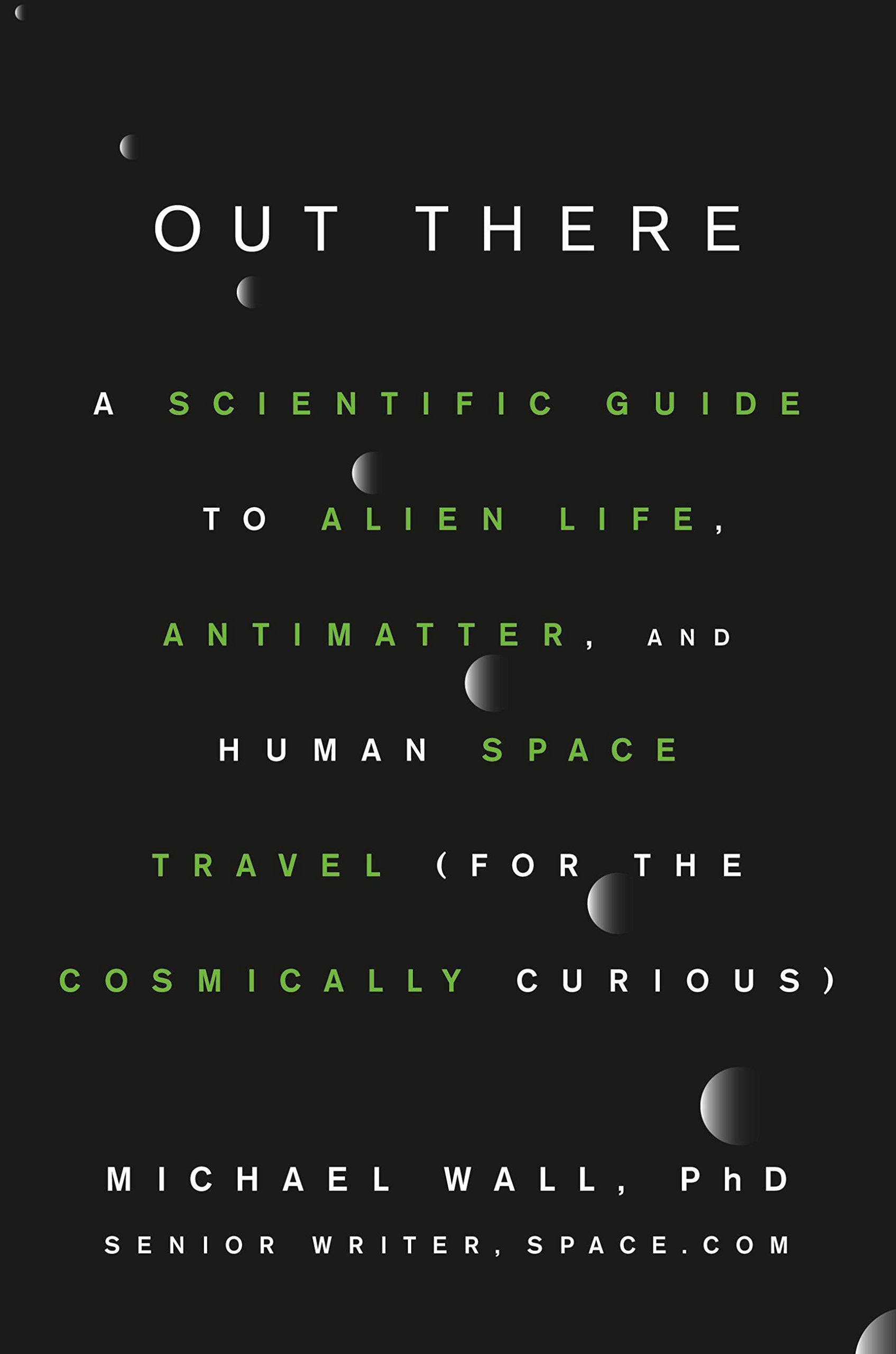 Out There: A Scientific Guide to Alien Life, Antimatter, and Human Space Travel (For the Cosmically Curious) Business & Technology