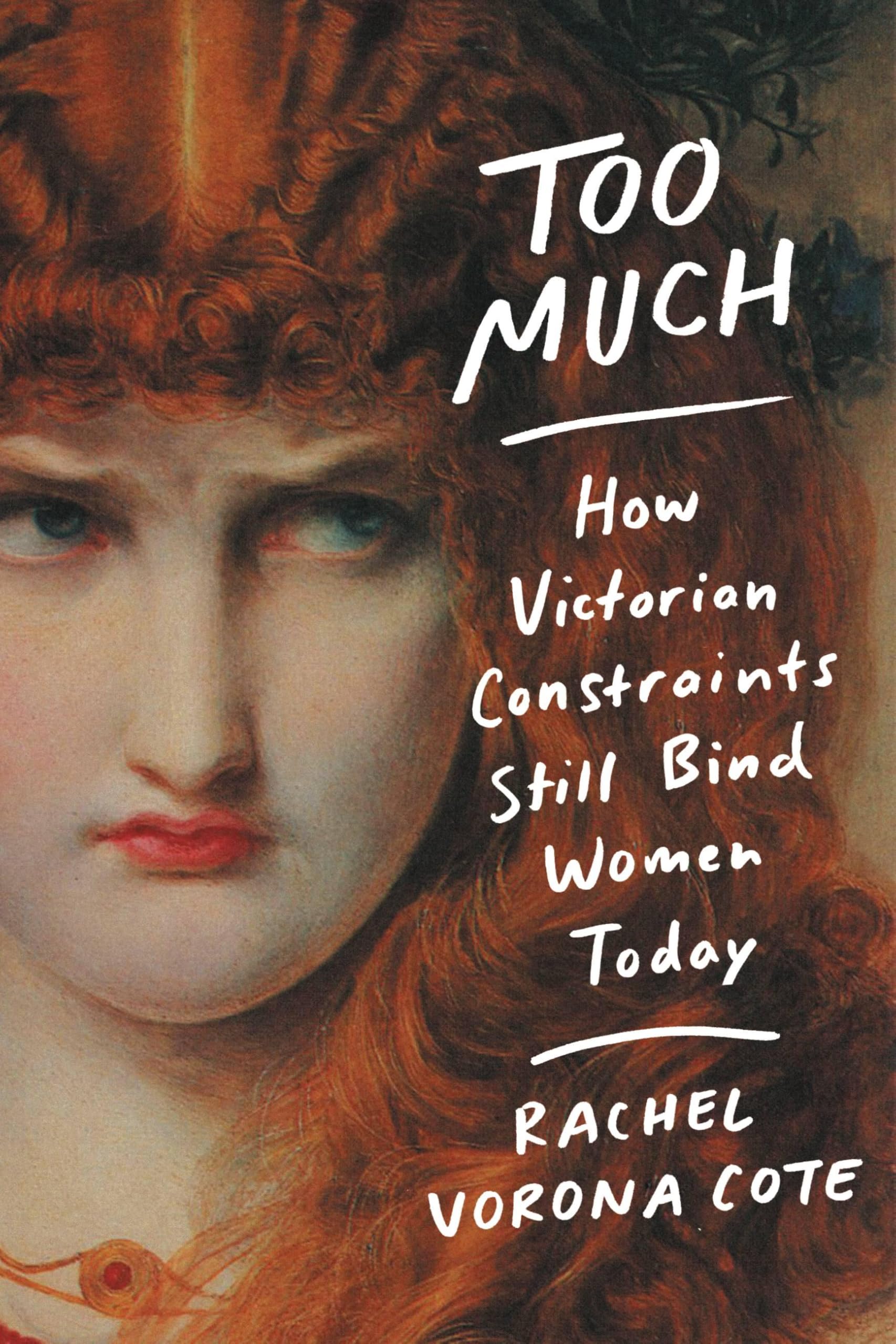 Too Much: How Victorian Constraints Still Bind Women Today book