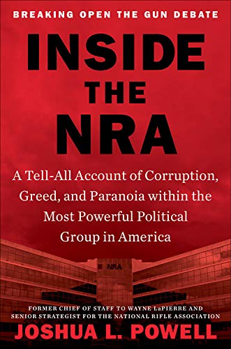 Inside the NRA: A Tell-All Account of Corruption, Greed, and Paranoia within the Most Powerful Political Group in America Memories