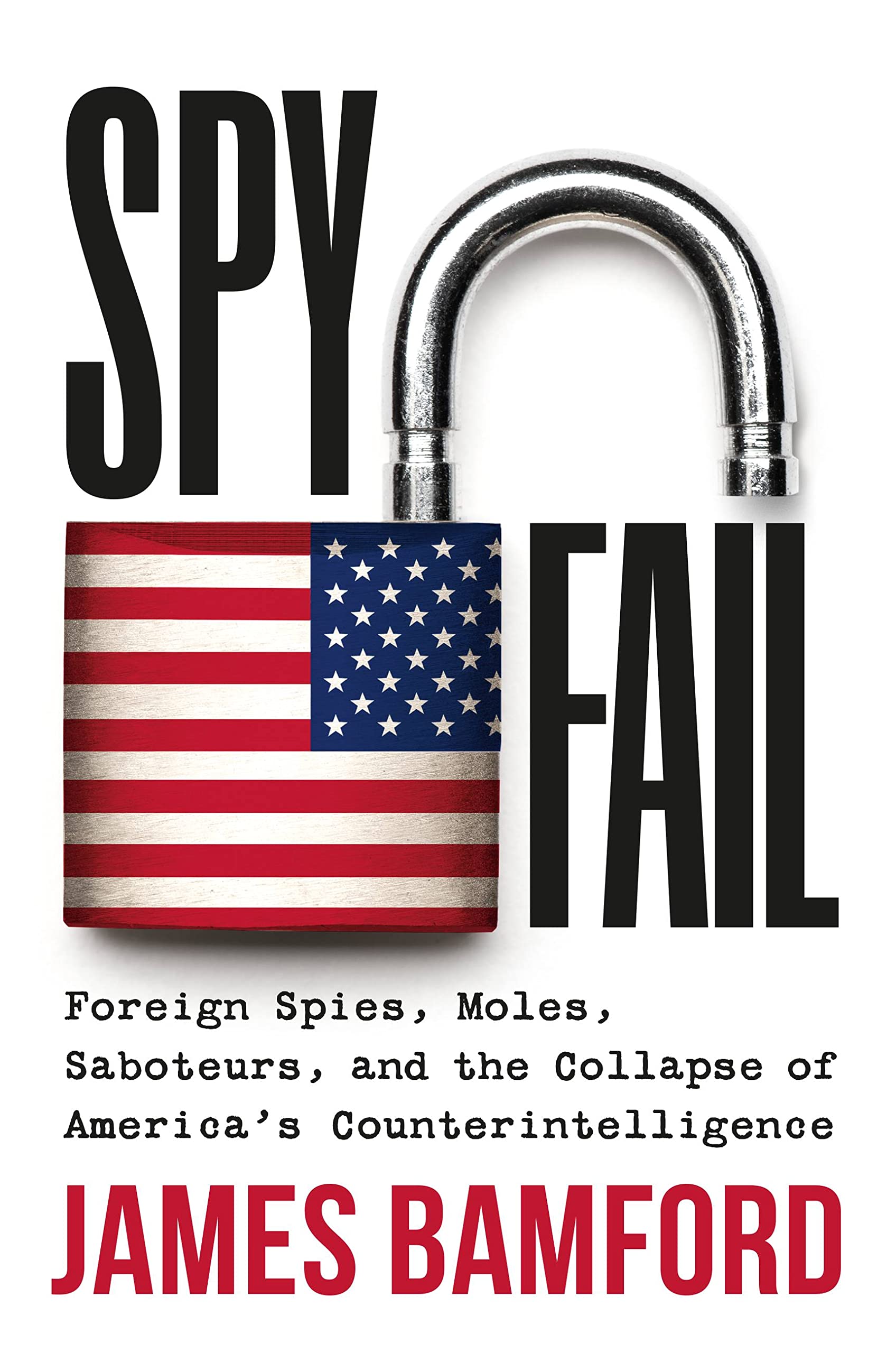 Spyfail: Foreign Spies, Moles, Saboteurs, and the Collapse of America’s Counterintelligence Politics & Society