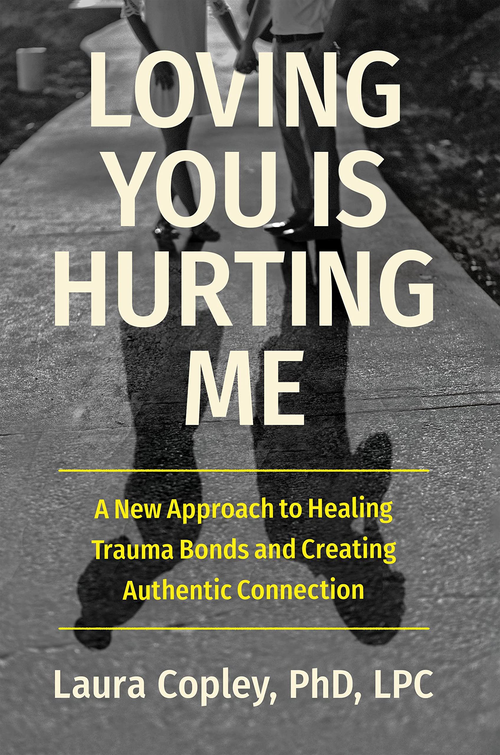 Loving You Is Hurting Me: A New Approach to Healing Trauma Bonds and Creating Authentic Connection Medicine