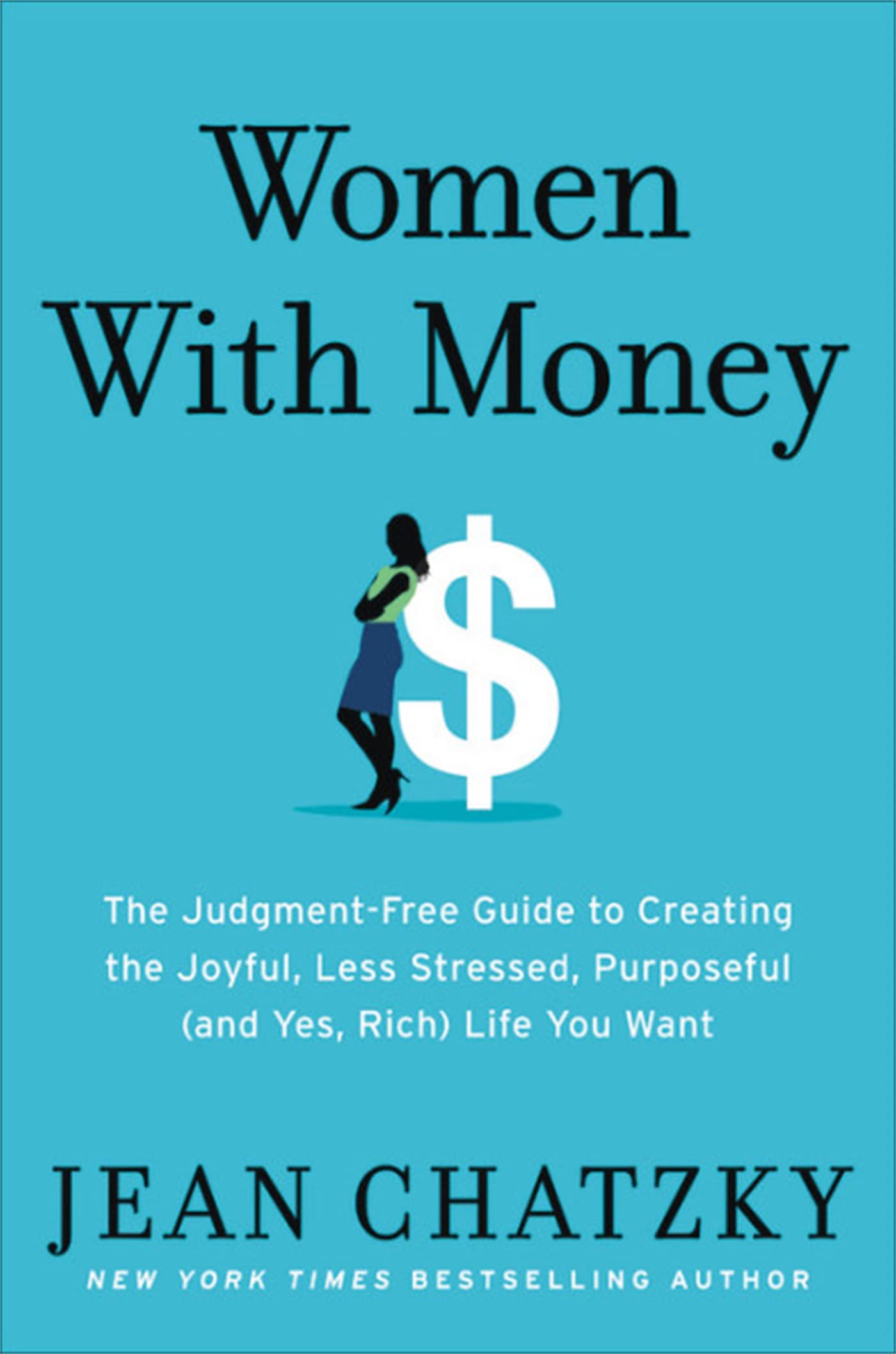 Women with Money: The Judgment-Free Guide to Creating the Joyful, Less Stressed, Purposeful (and, Yes, Rich) Life You Deserve Business, Finance & Career