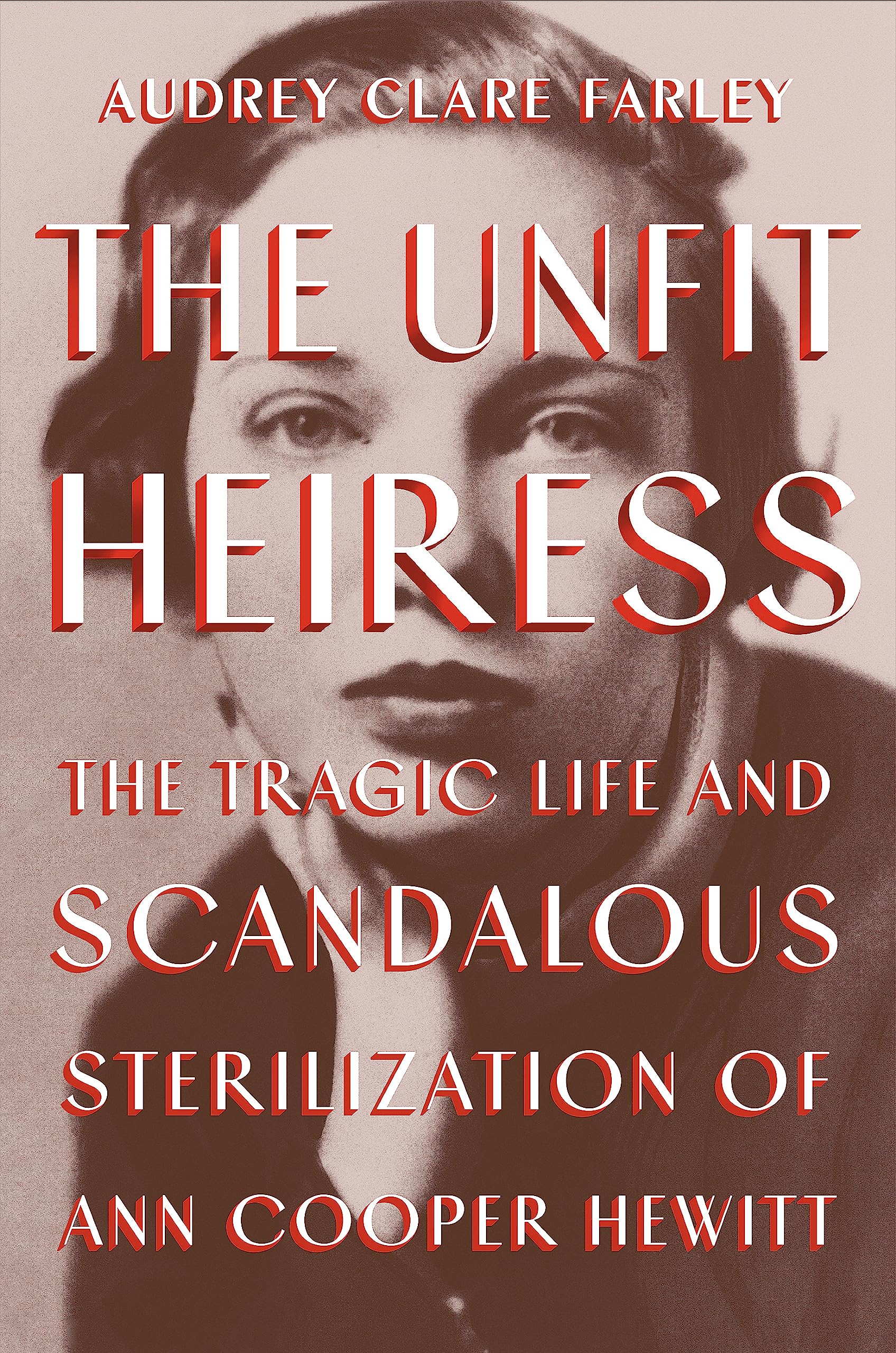 The Unfit Heiress: The Tragic Life and Scandalous Sterilization of Ann Cooper Hewitt Books