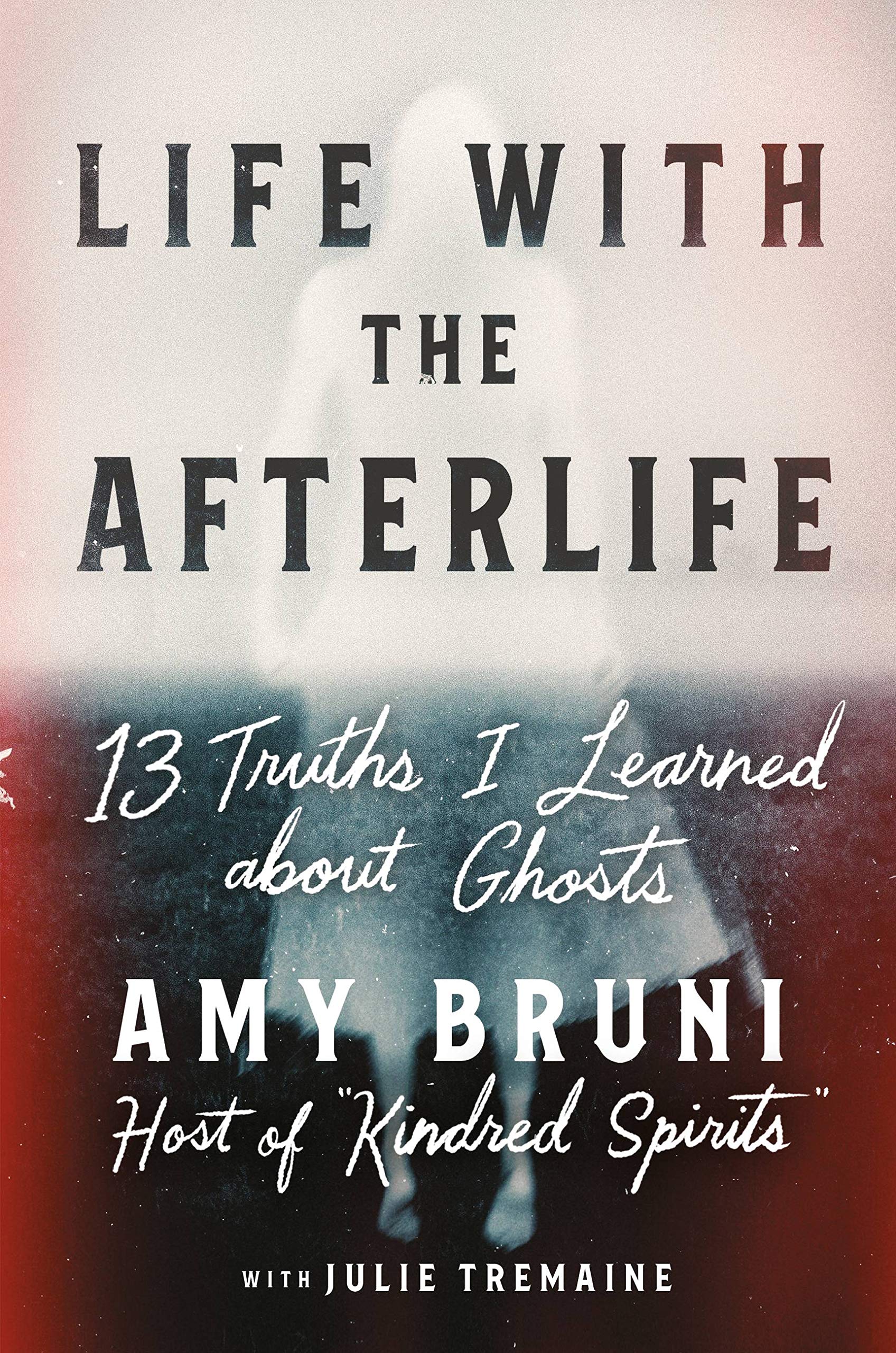 Life with the Afterlife: 13 Truths I Learned about Ghosts Art & Literature