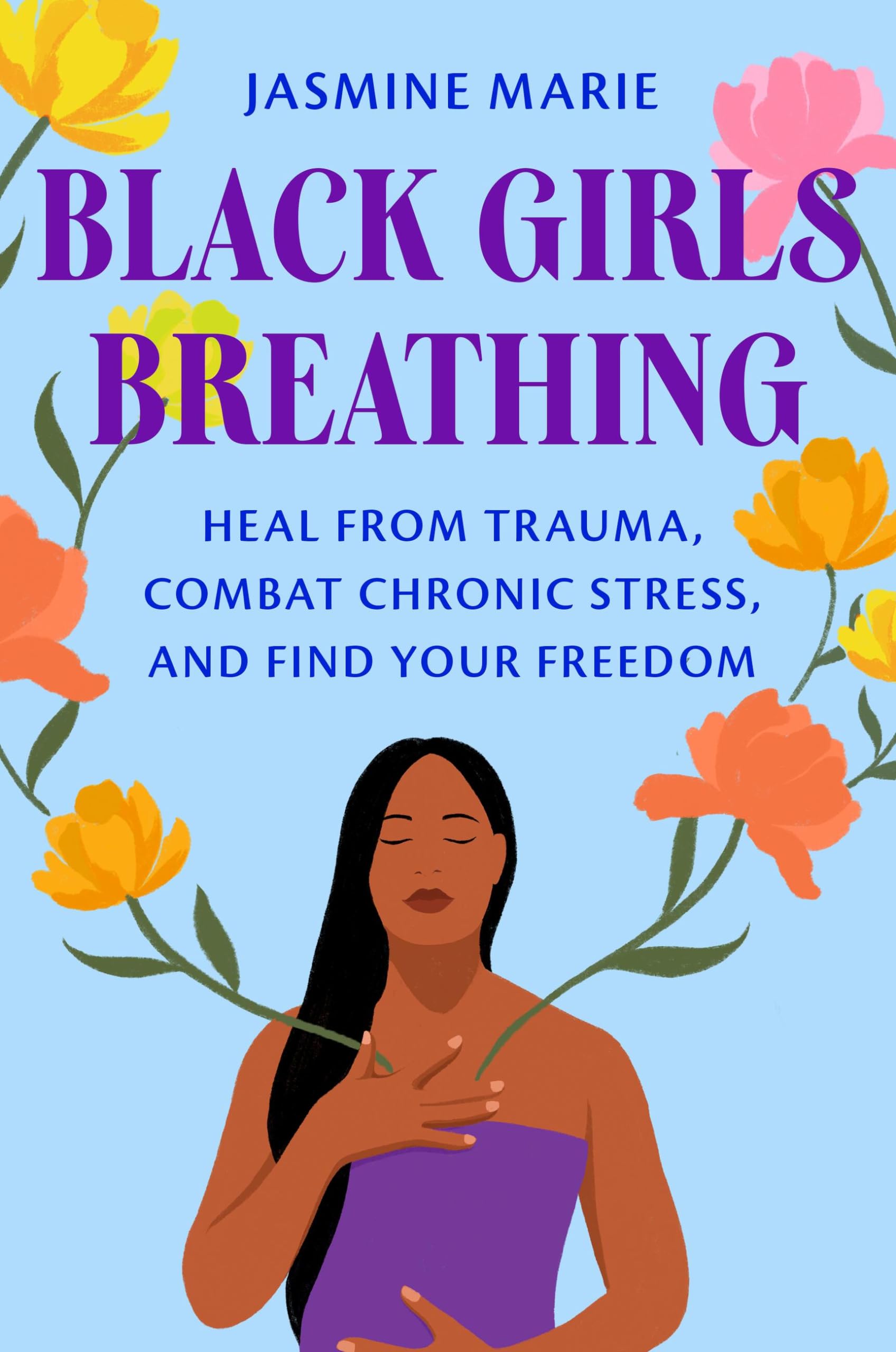 Black Girls Breathing: Heal from Trauma, Combat Chronic Stress, and Find Your Freedom Medicine