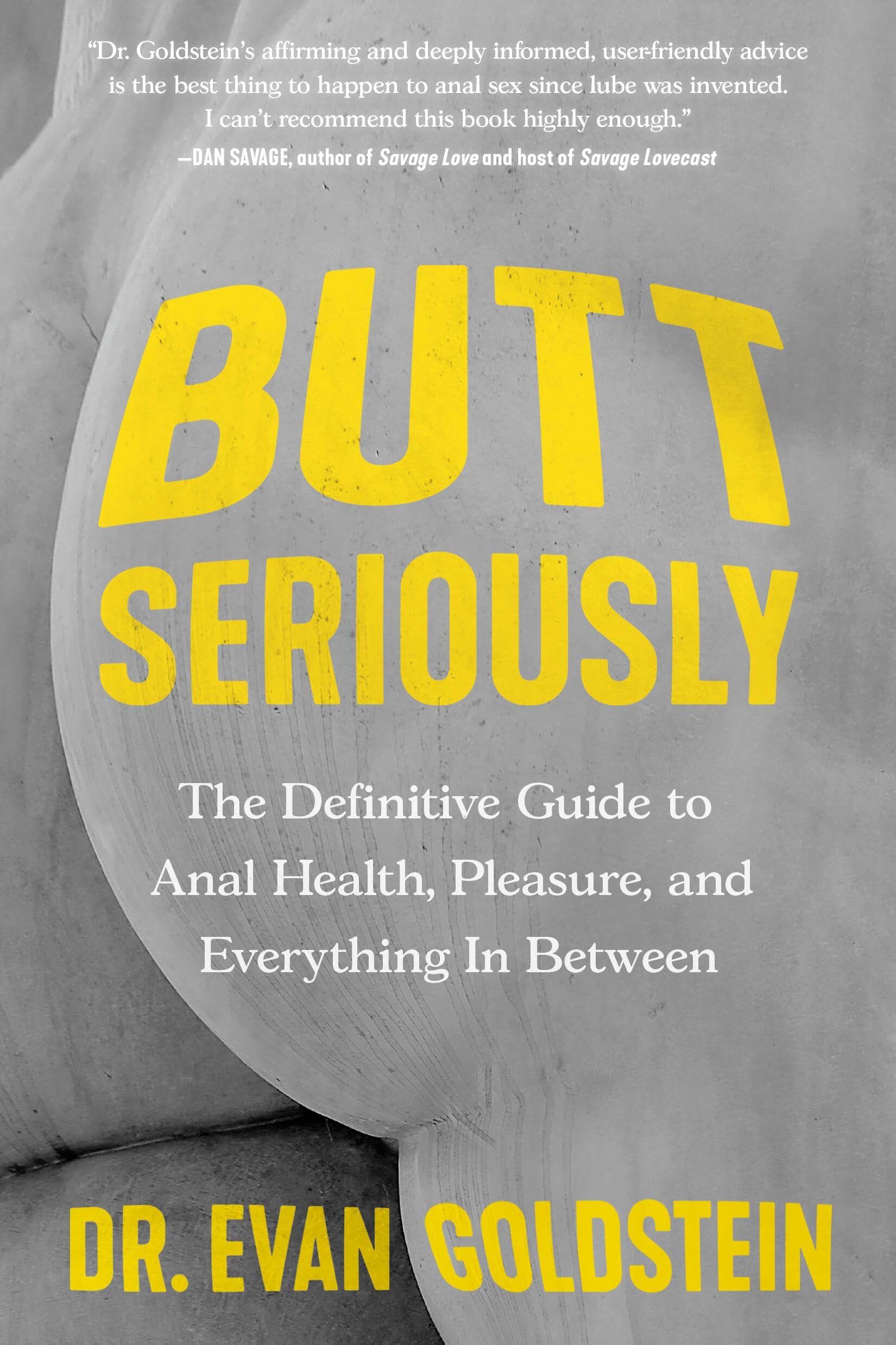 Butt Seriously: The Definitive Guide to Anal Health, Pleasure, and Everything In Between Partnership & Love