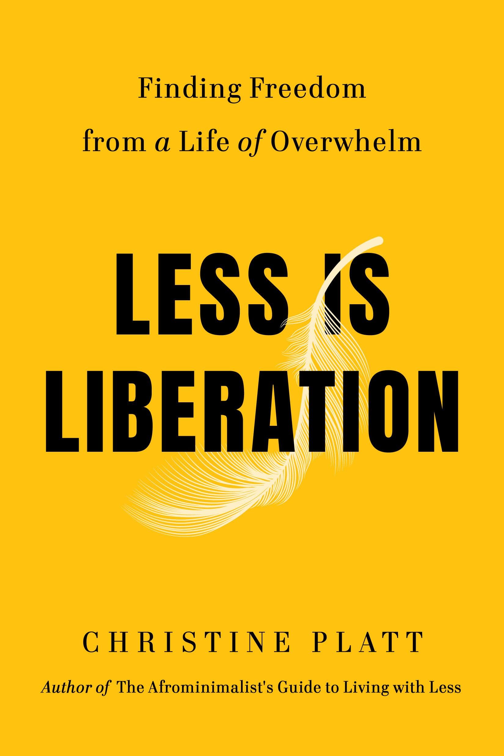 Less Is Liberation: Finding Freedom from a Life of Overwhelm Business, Finance & Career