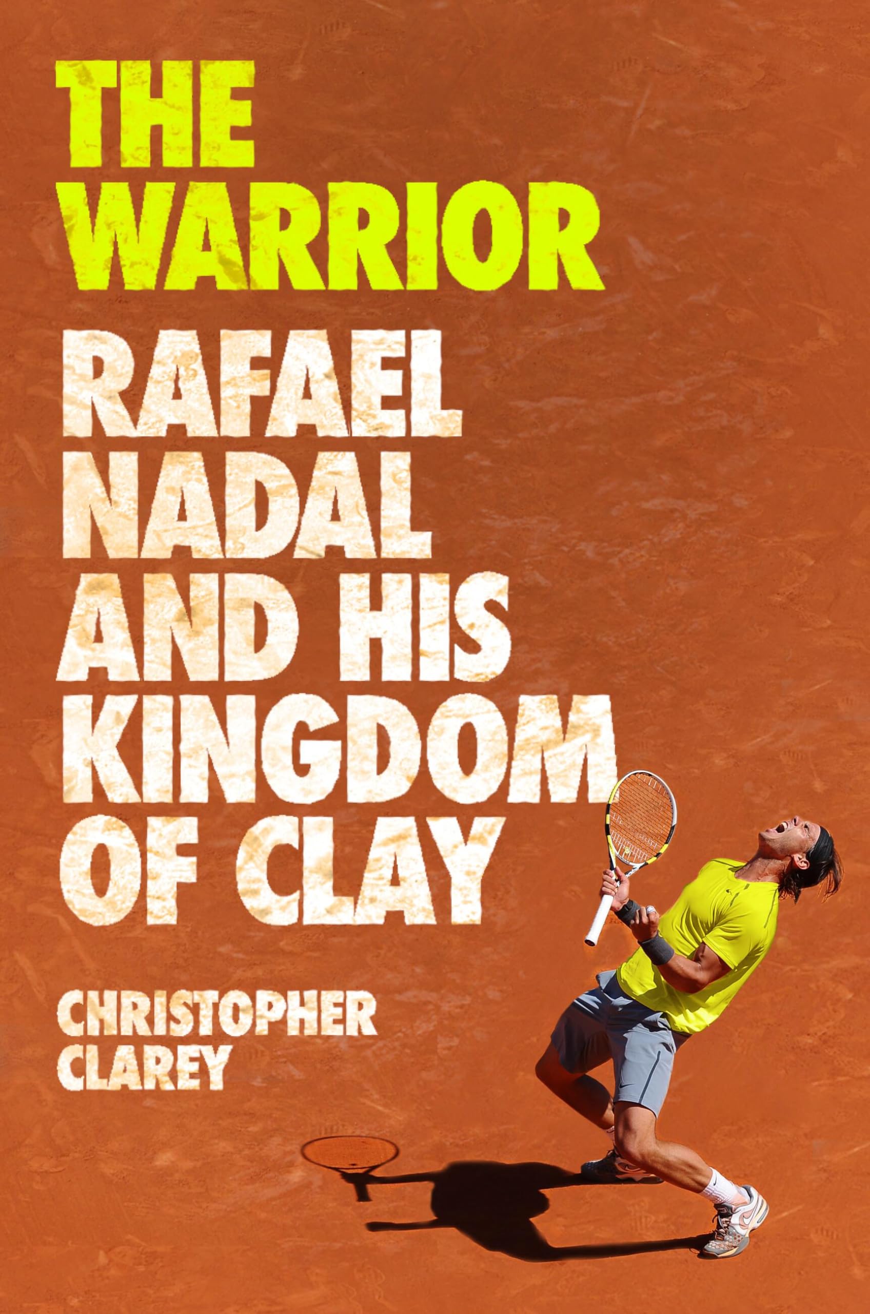 The Warrior: Rafael Nadal and His Kingdom of Clay Sports