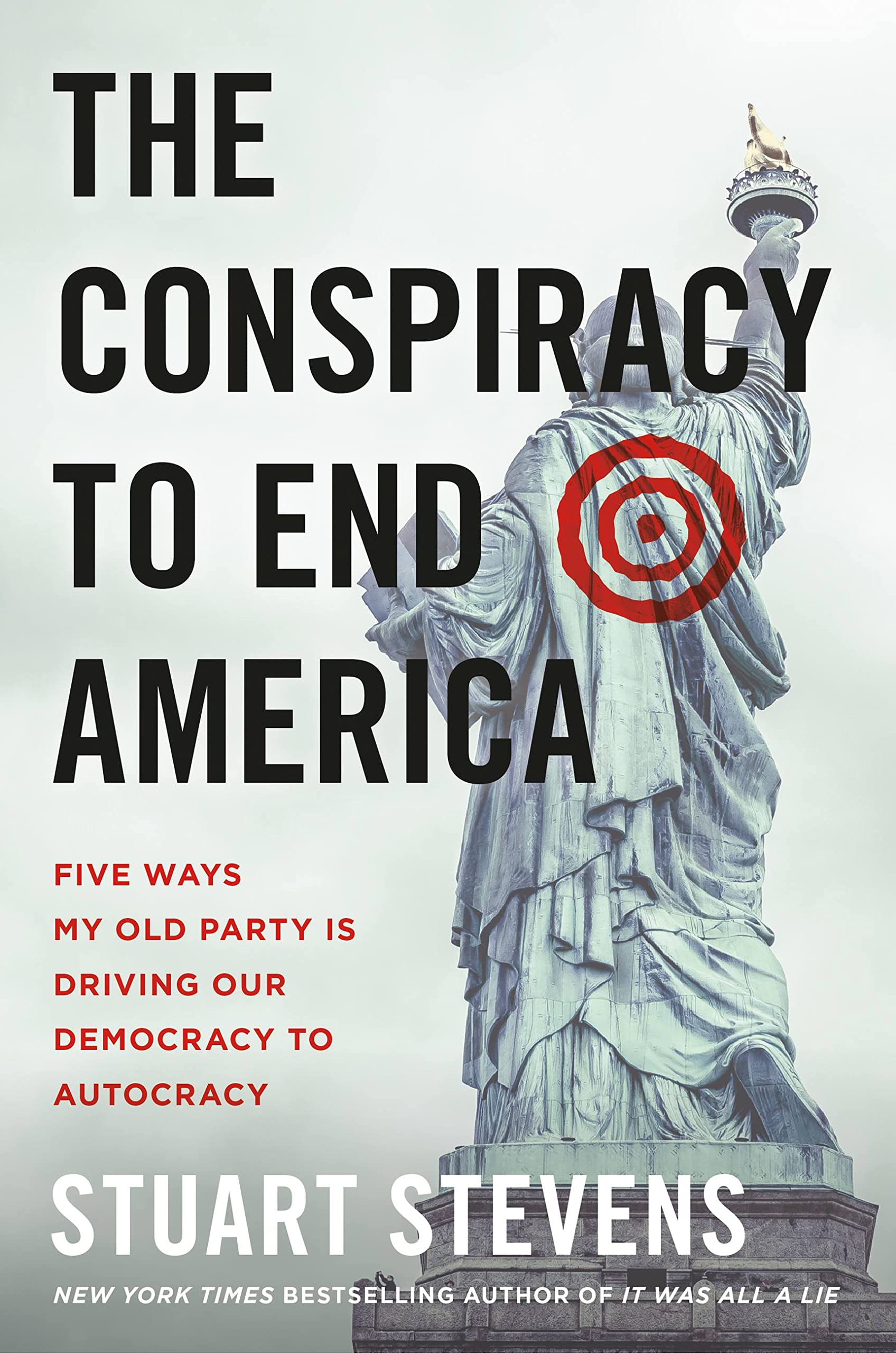 The Conspiracy to End America: Five Ways My Old Party Is Driving Our Democracy to Autocracy Social Sciences
