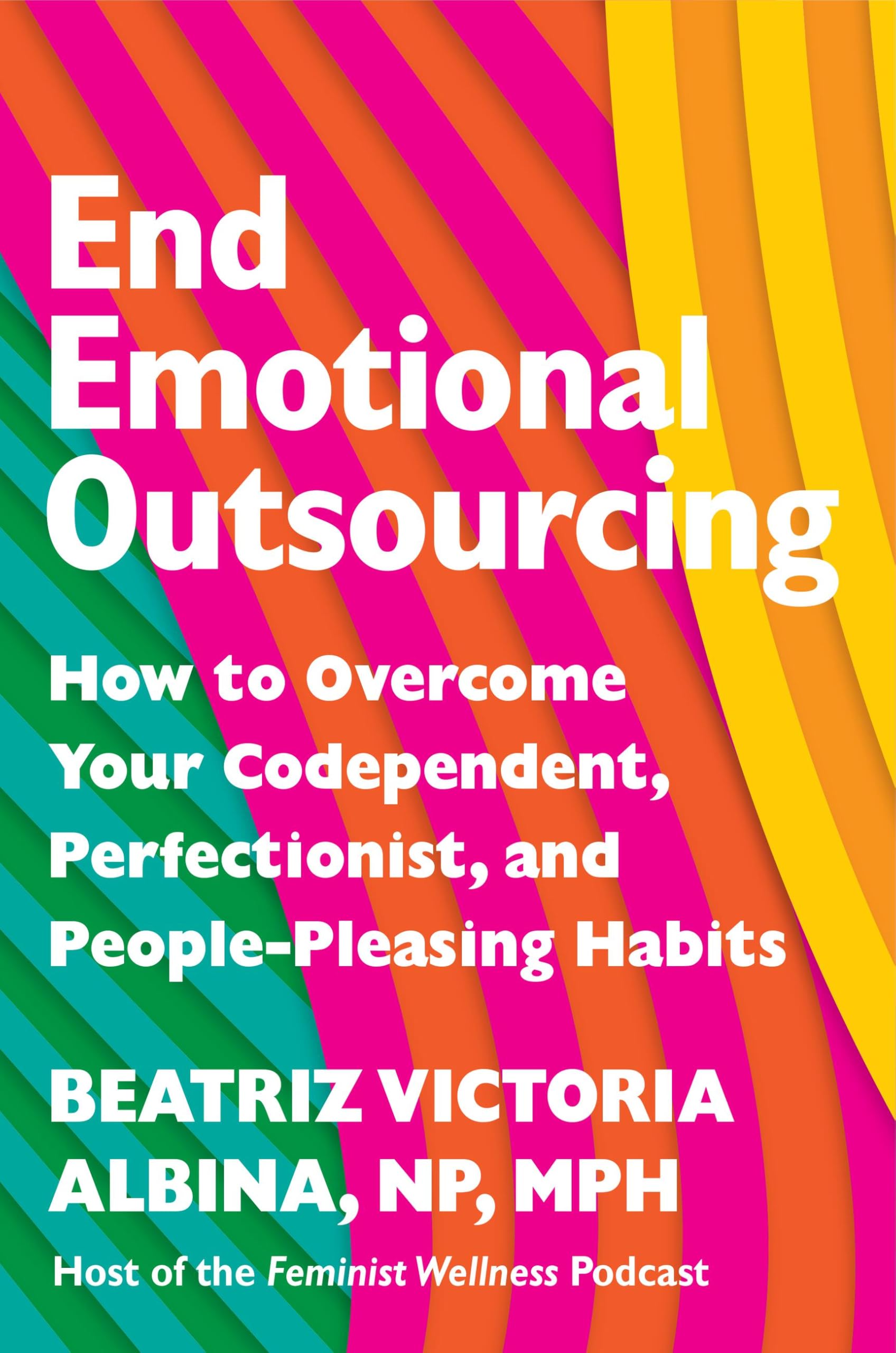 End Emotional Outsourcing: How to Overcome Your Codependent, Perfectionist, and People-Pleasing Habits Lifestyle