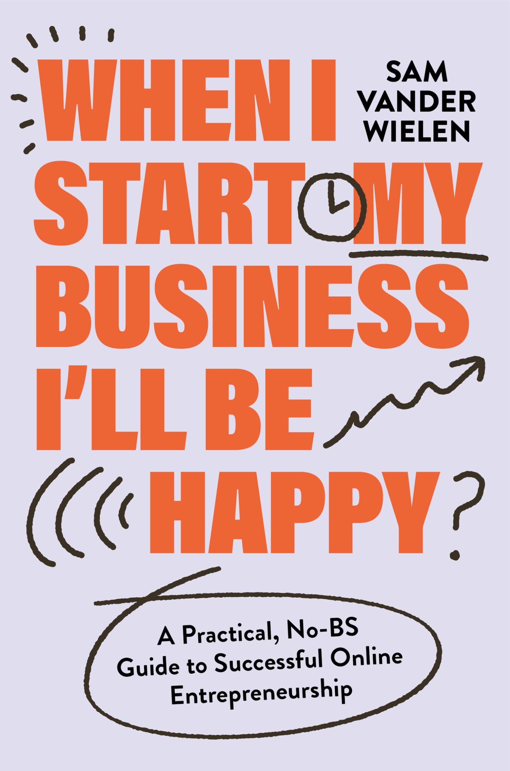 When I Start My Business, I’ll Be Happy: A Practical, No-BS Guide to Successful Online Entrepreneurship Law