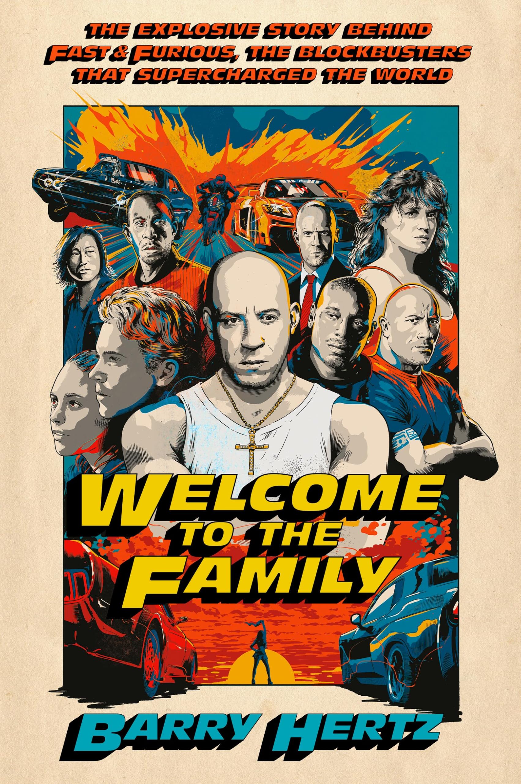 Welcome to the Family: The Explosive Story Behind Fast & Furious, the Blockbusters that Supercharged the World Film, Art & Culture