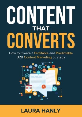 Content That Converts: How To Build A Profitable and Predictable B2B Content Marketing Strategy Business, Finance & Career