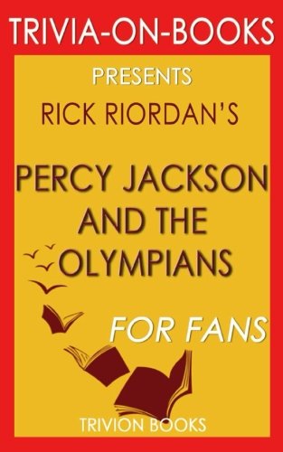 Trivia: Percy Jackson and the Olympians by Rick Riordan (Trivia-On-Books) Leisure & Fun