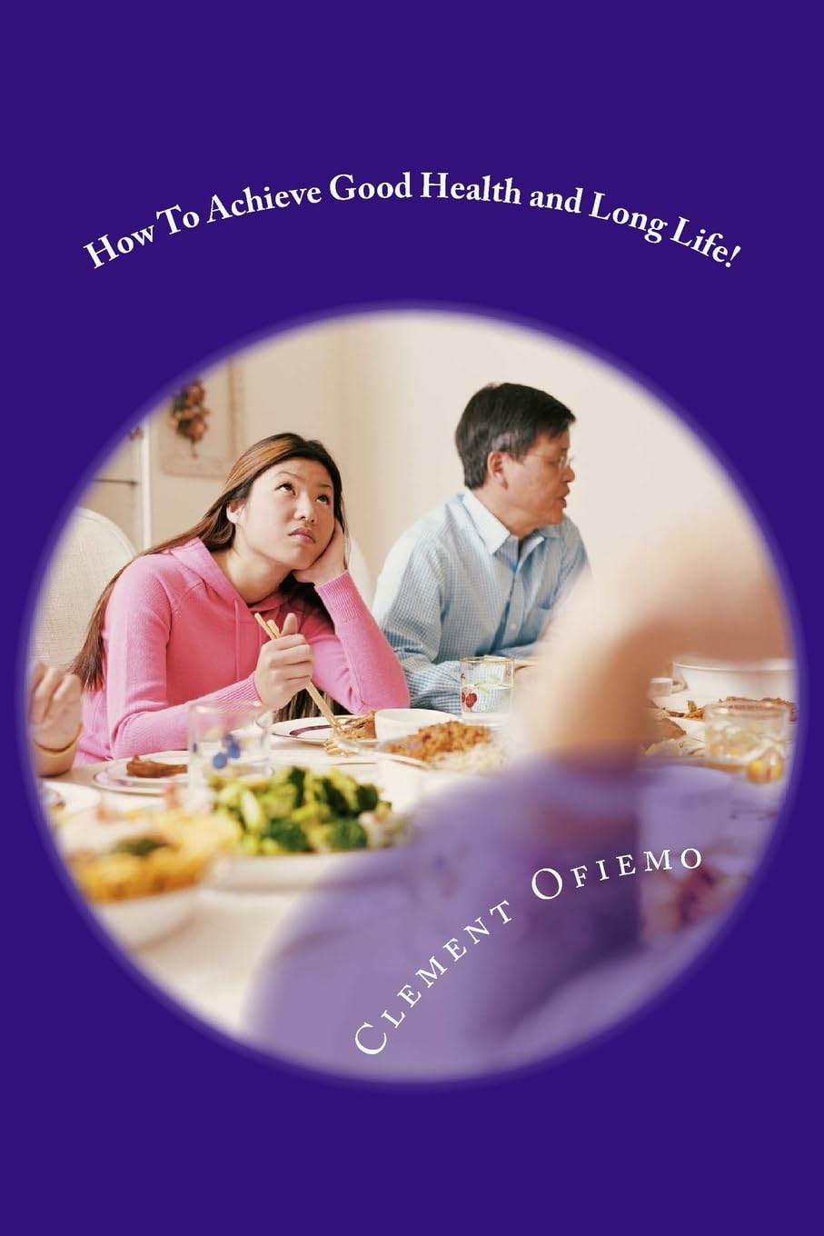 How To Achieve Good Health and Long Life! Health, Nutrition & Fitness