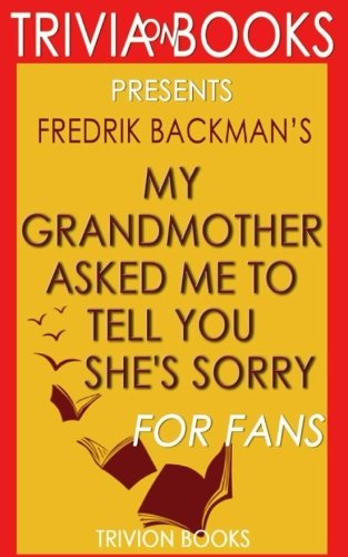 Trivia: My Grandmother Asked Me to Tell You She's Sorry: A Novel By Fredrik Backman (Trivia-On-Books) Leisure & Fun