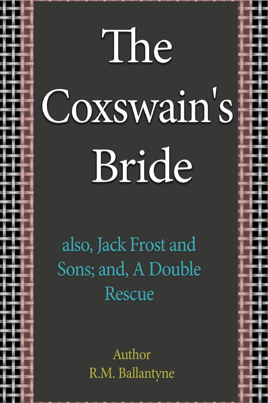 The Coxswain's Bride: Also, Jack Frost and Sons; and, A Double Rescue Contemporary literature