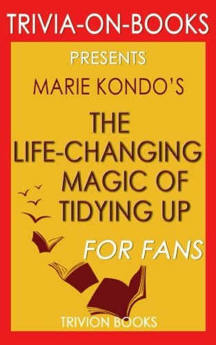 Trivia: The Life-Changing Magic of Tidying Up by Marie Kondo (Trivia-On-Books): The Japanese Art of Decluttering and Organizing Leisure & Fun