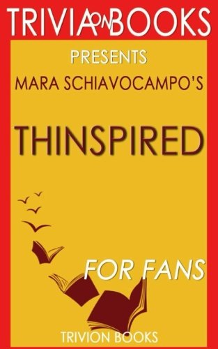 Trivia: Thinspired by Mara Schiavocampo (Trivia-On-Books): How I Lost 90 Pounds -- My Plan for Lasting Weight Loss and Self-Acceptance Leisure & Fun