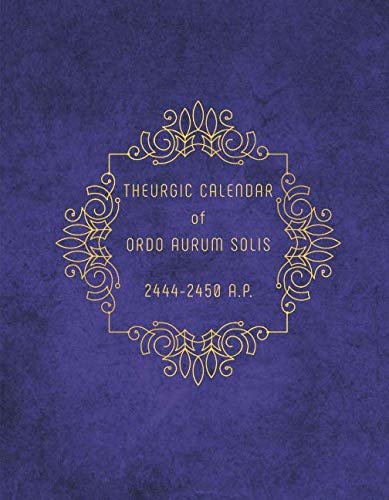 Theurgic calendar of Ordo Aurum Solis: 2444-2450 A.P. Religion & Esotericism