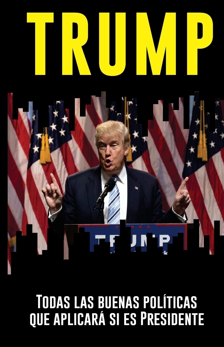 TRUMP: todas las buenas políticas que aplicará si es Presidente: Un análisis objetivo e independiente por el IIPR Politics & History